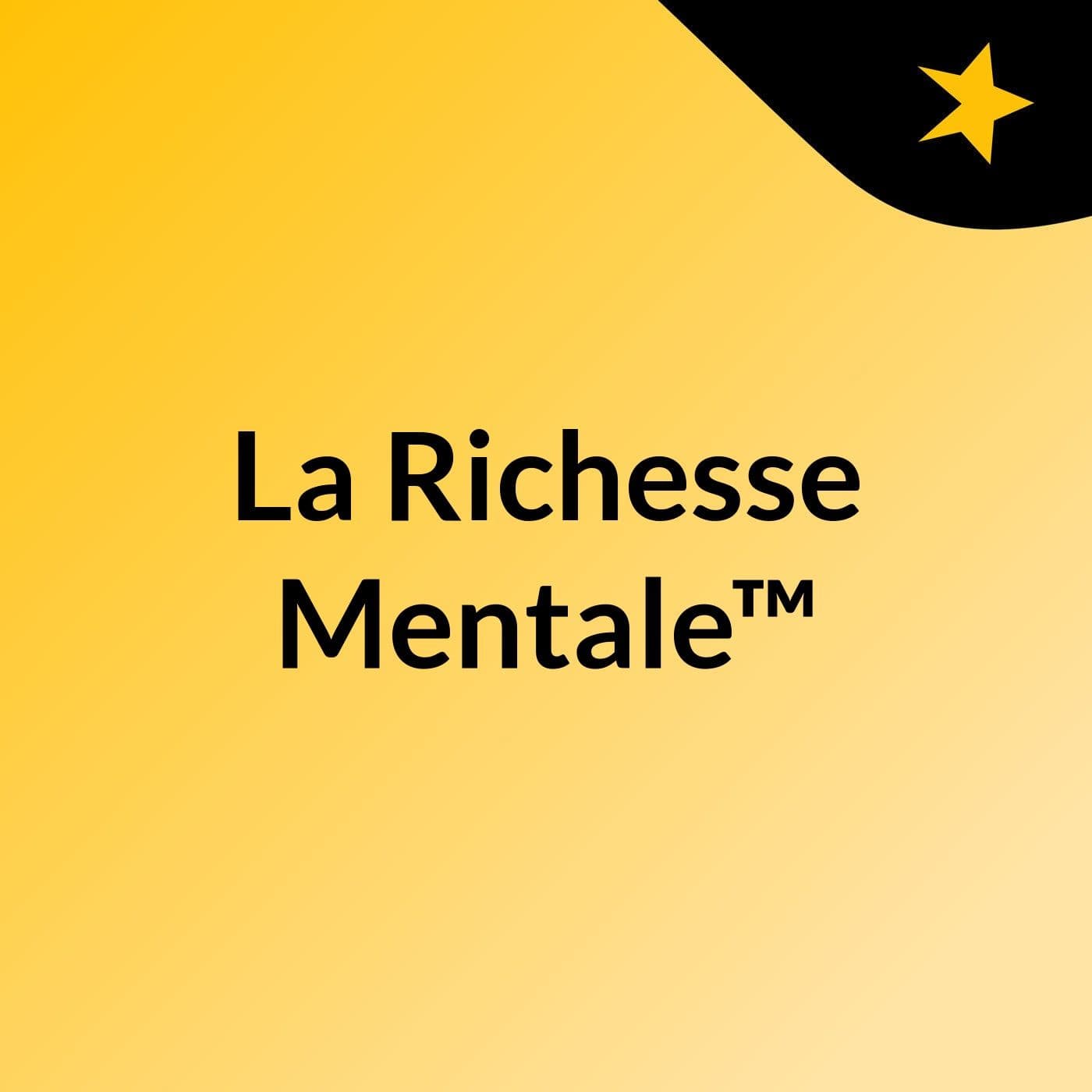 La Richesse Mentale™ - Podcasts