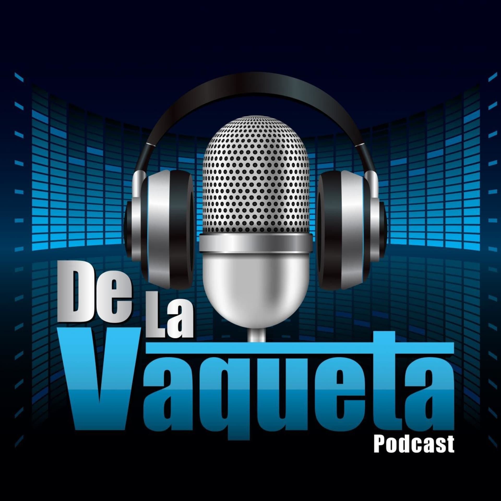De La Vaqueta Podcast - Podcasts