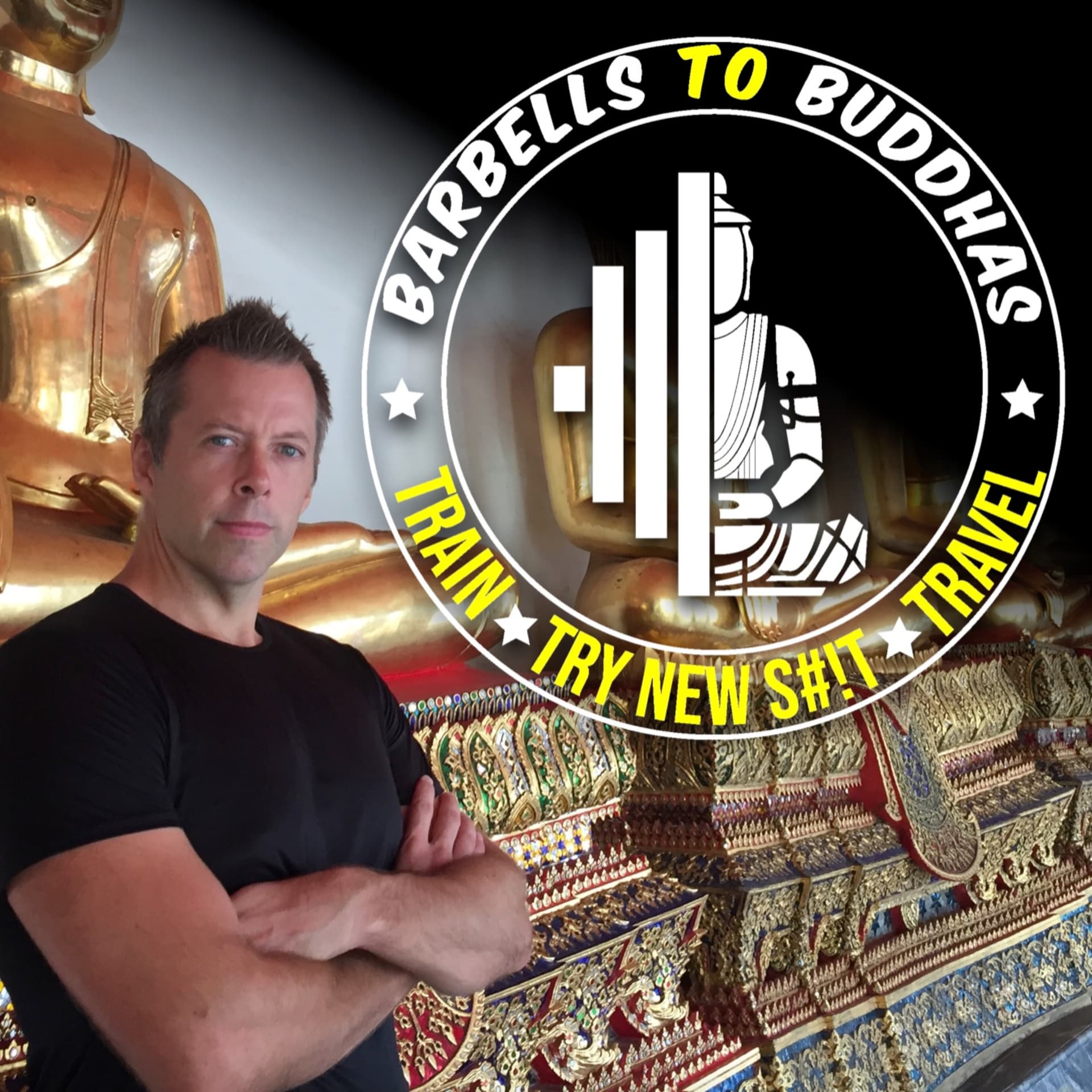Barbells To Buddhas: Train I Travel I Try New S#it - Podcasts