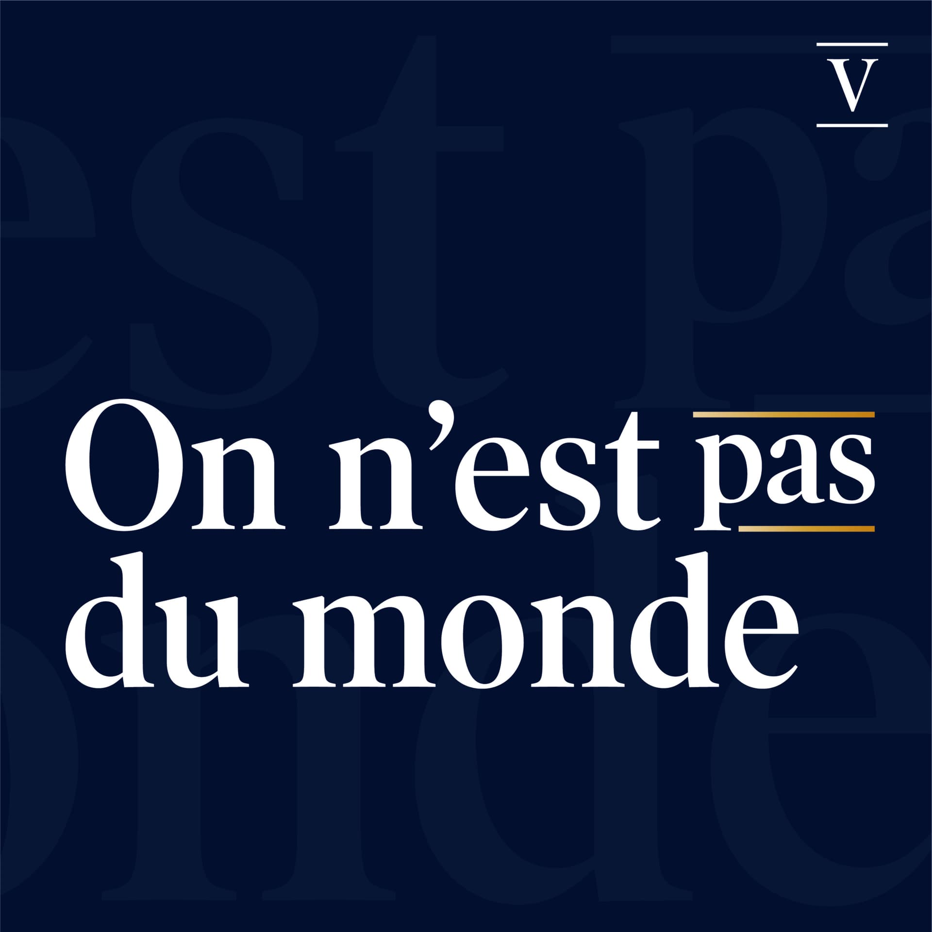 On n'est pas du monde - Podcasts