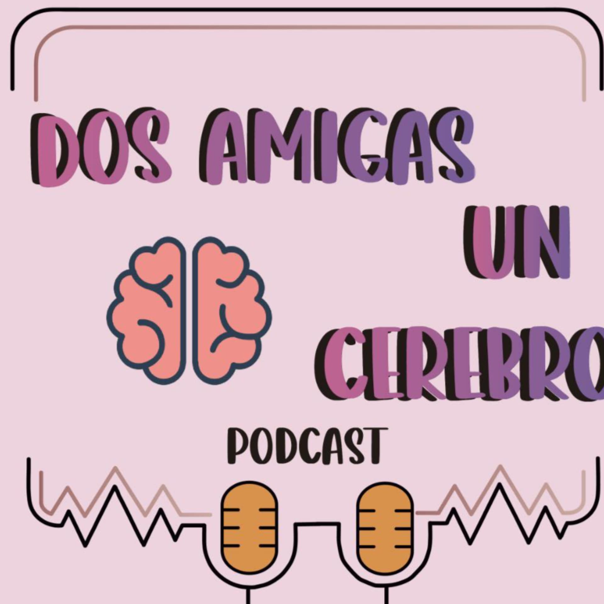 Dos Amigas un Cerebro - Podcasts