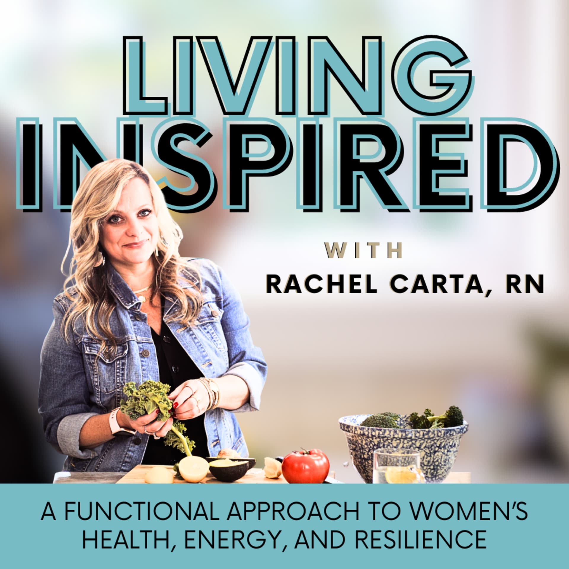Living Inspired - A Functional Approach to Women’s Health, Energy, and Resilience - Podcasts