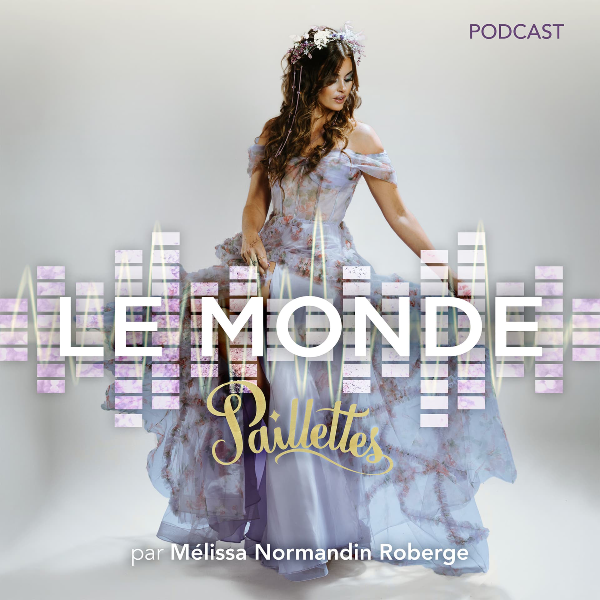 Le Monde Paillettes, par Mélissa Normandin Roberge - Podcasts