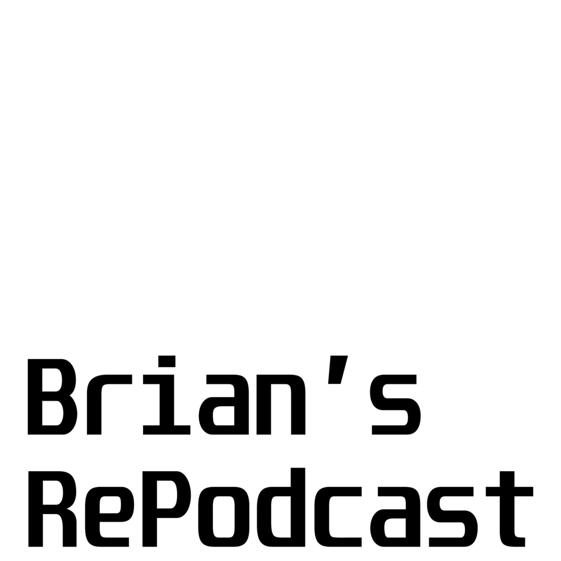 Brian's RePodcast - Podcasts