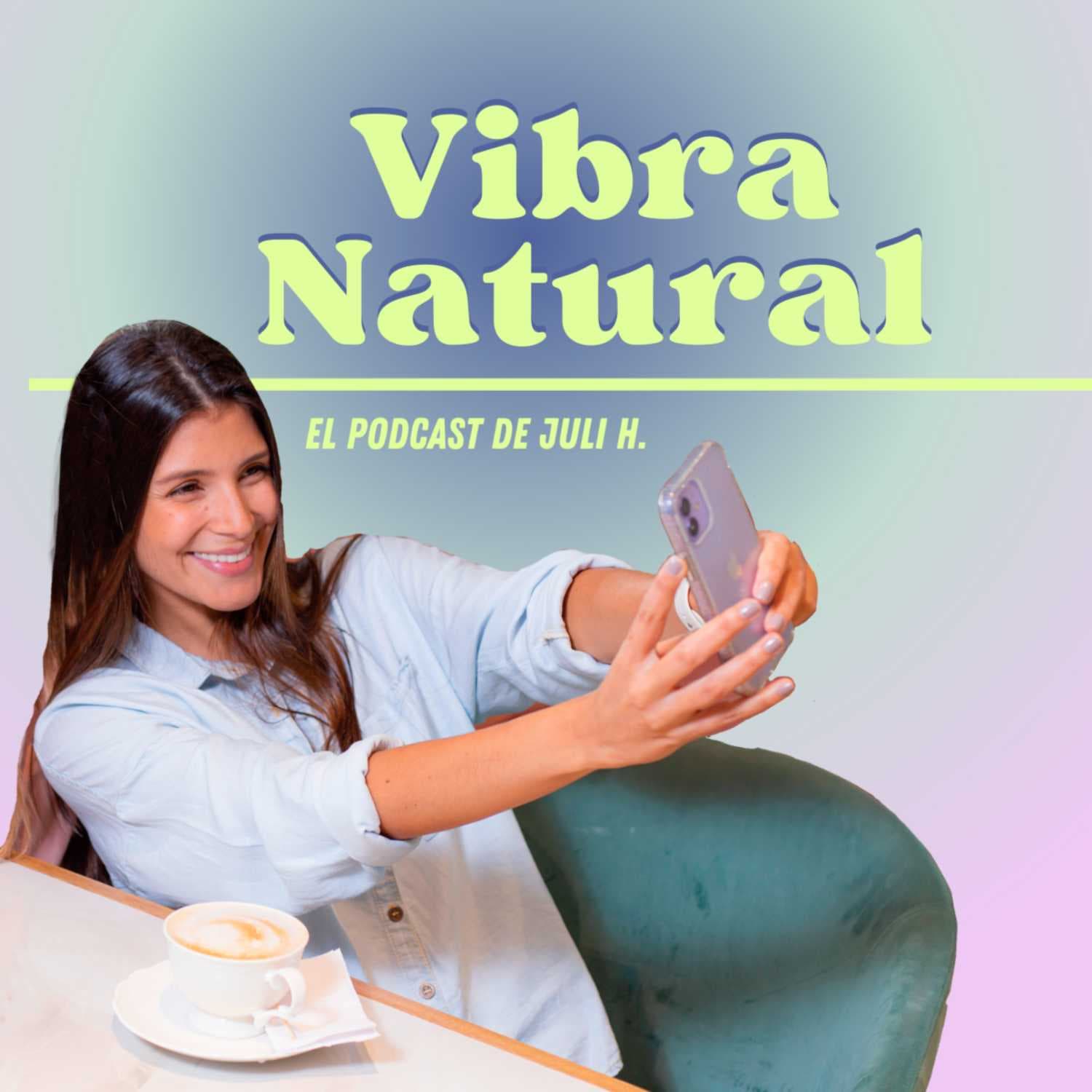 Vibra Natural con Juli H - Podcasts