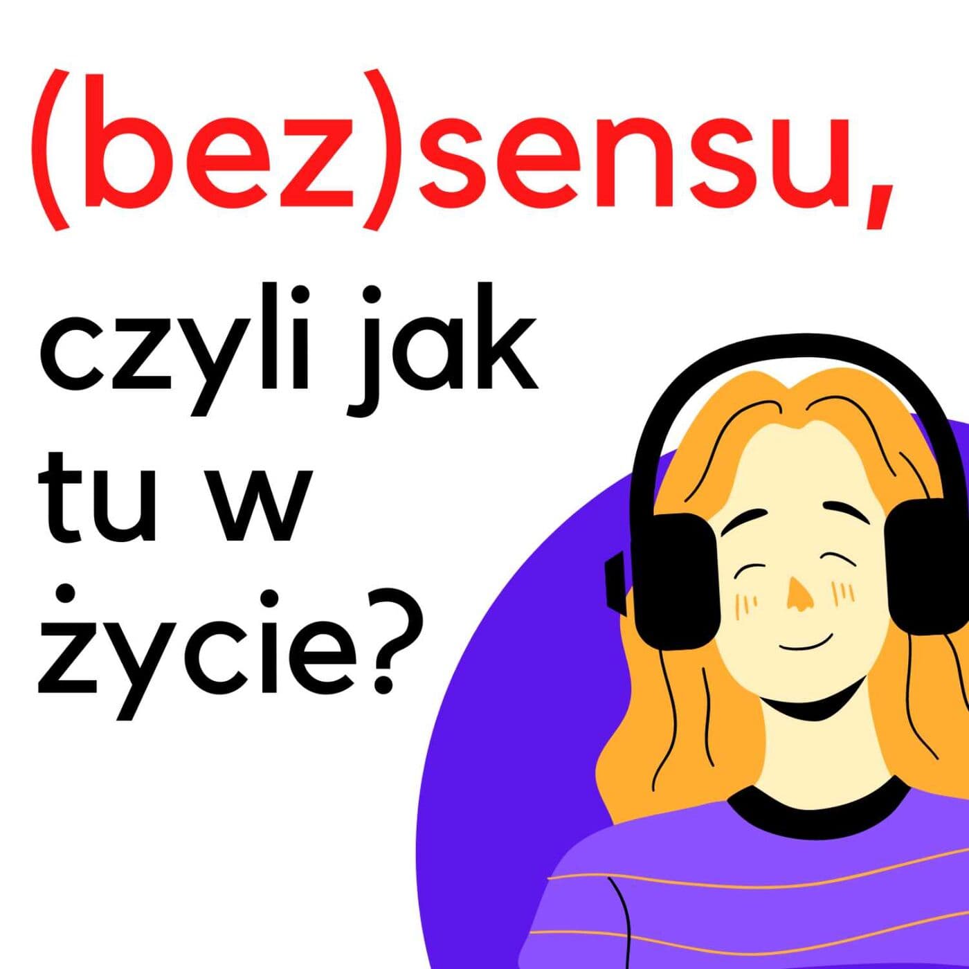 (bez)sensu, czyli jak tu w życie? - Podcasts