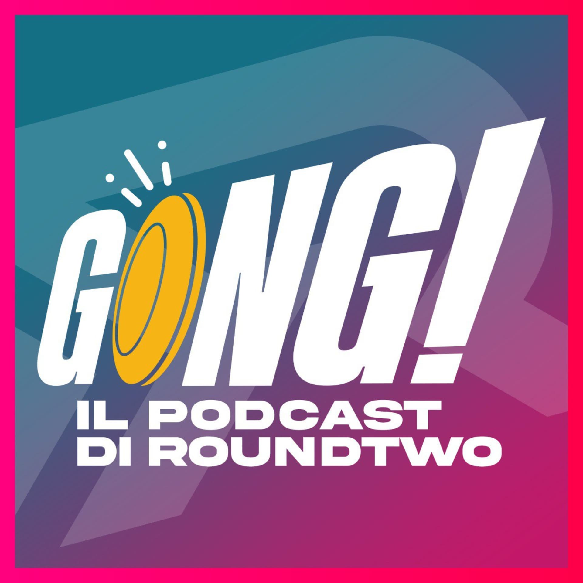 Gong! - Il podcast di RoundTwo - Podcasts