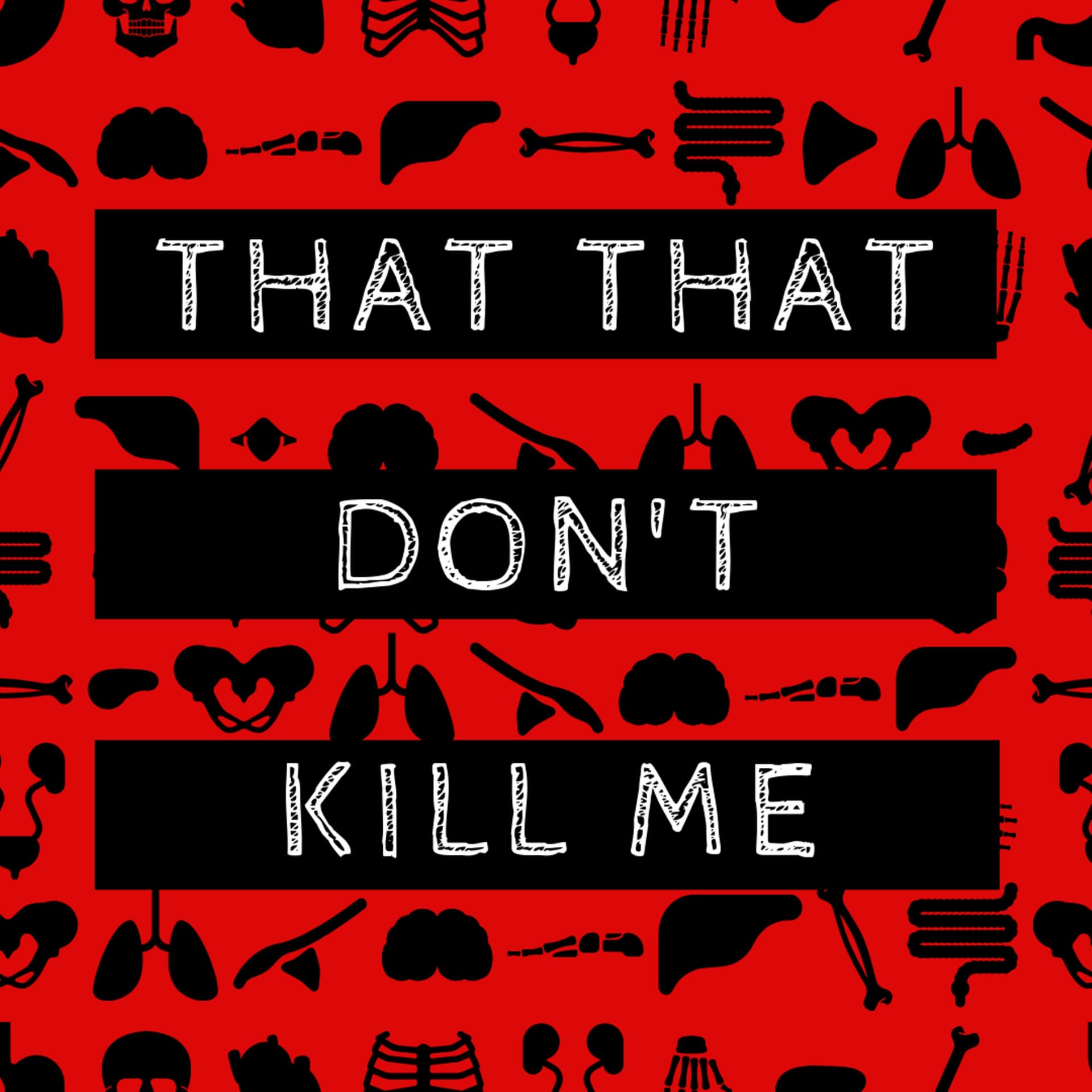 That That Don't Kill Me - Podcasts