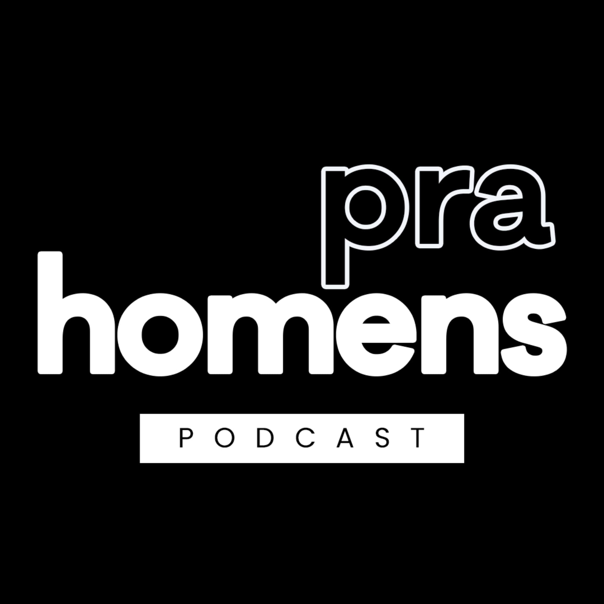 Pra Homens - Podcasts