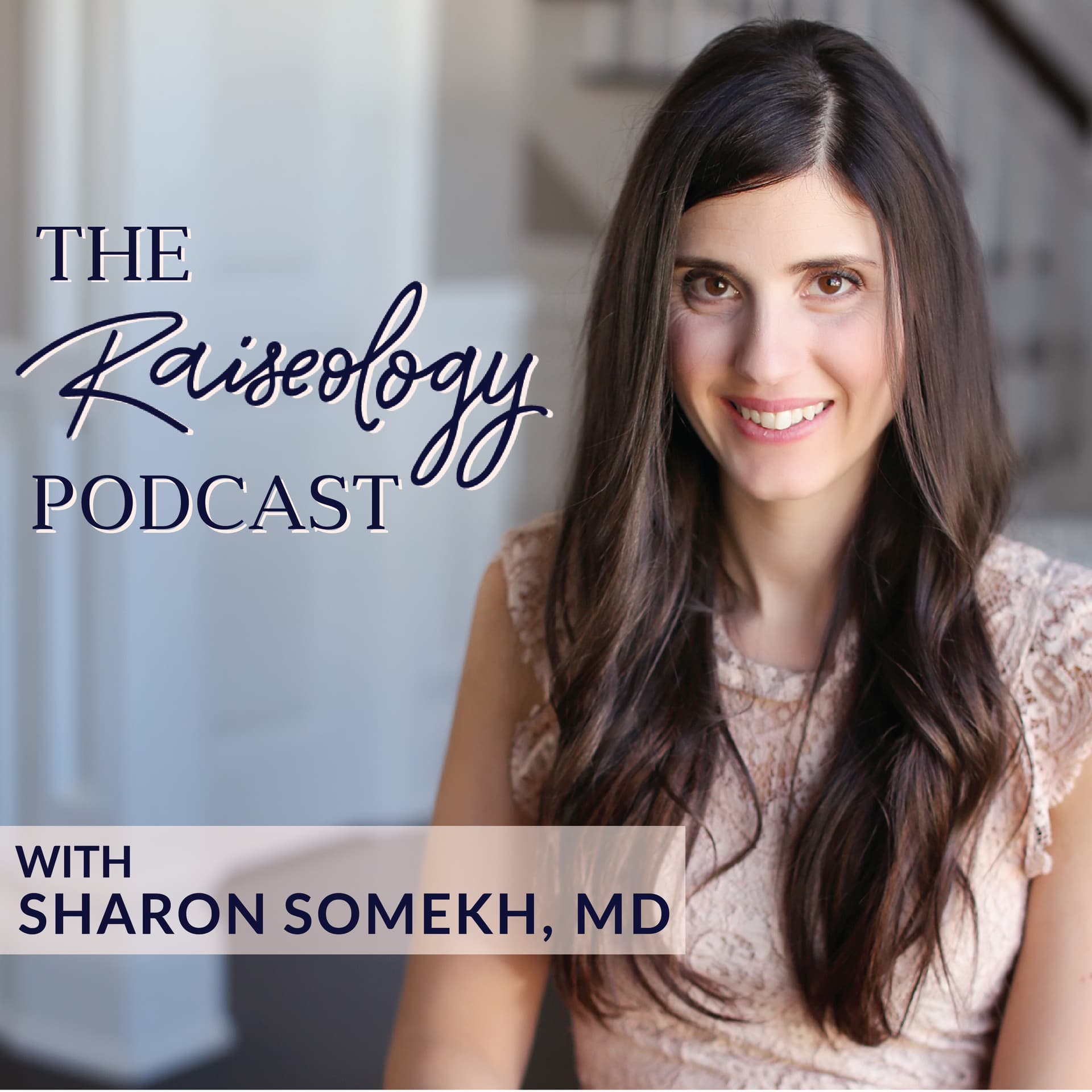 The Raiseology Podcast with Sharon Somekh, MD - Podcasts