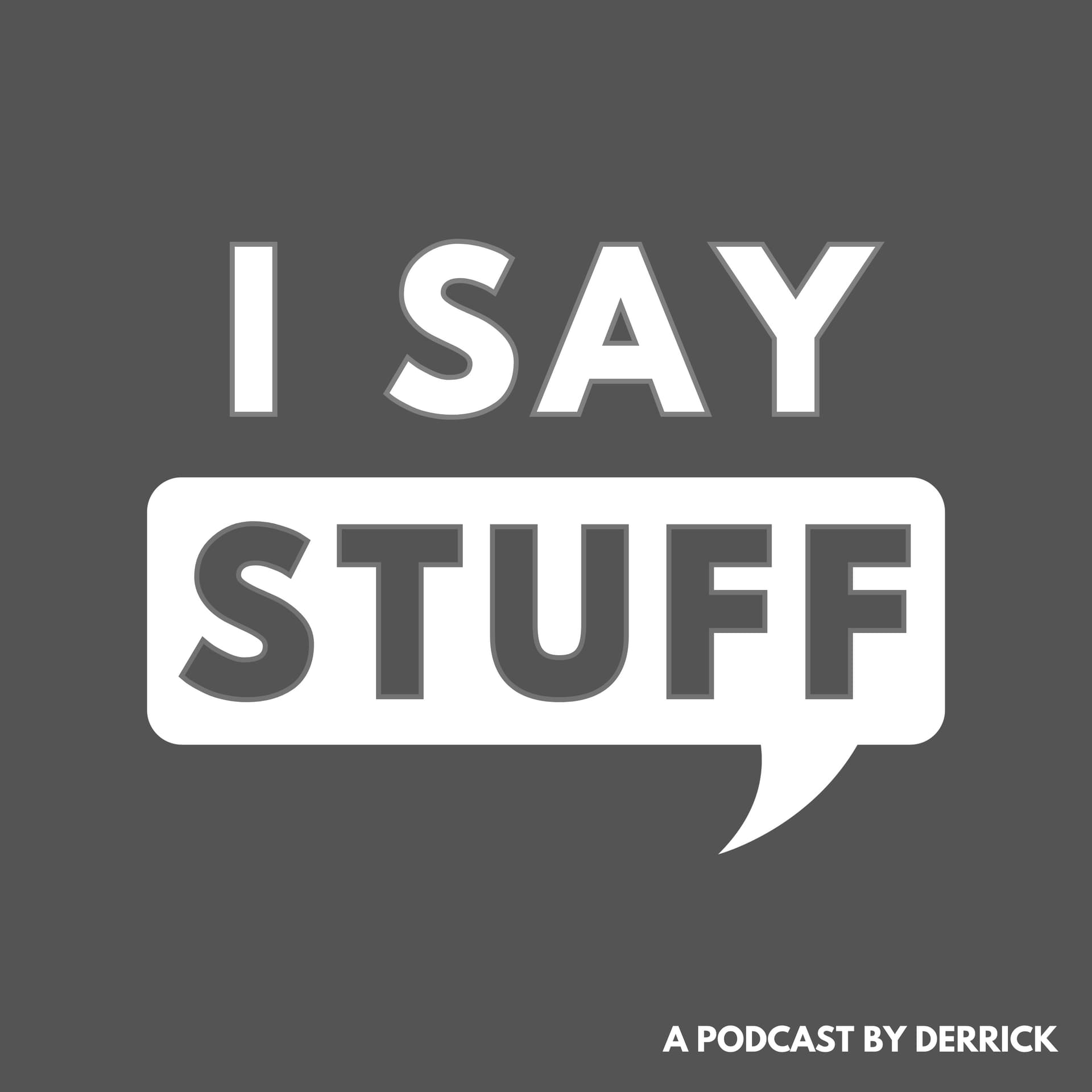 I Say Stuff - Podcasts