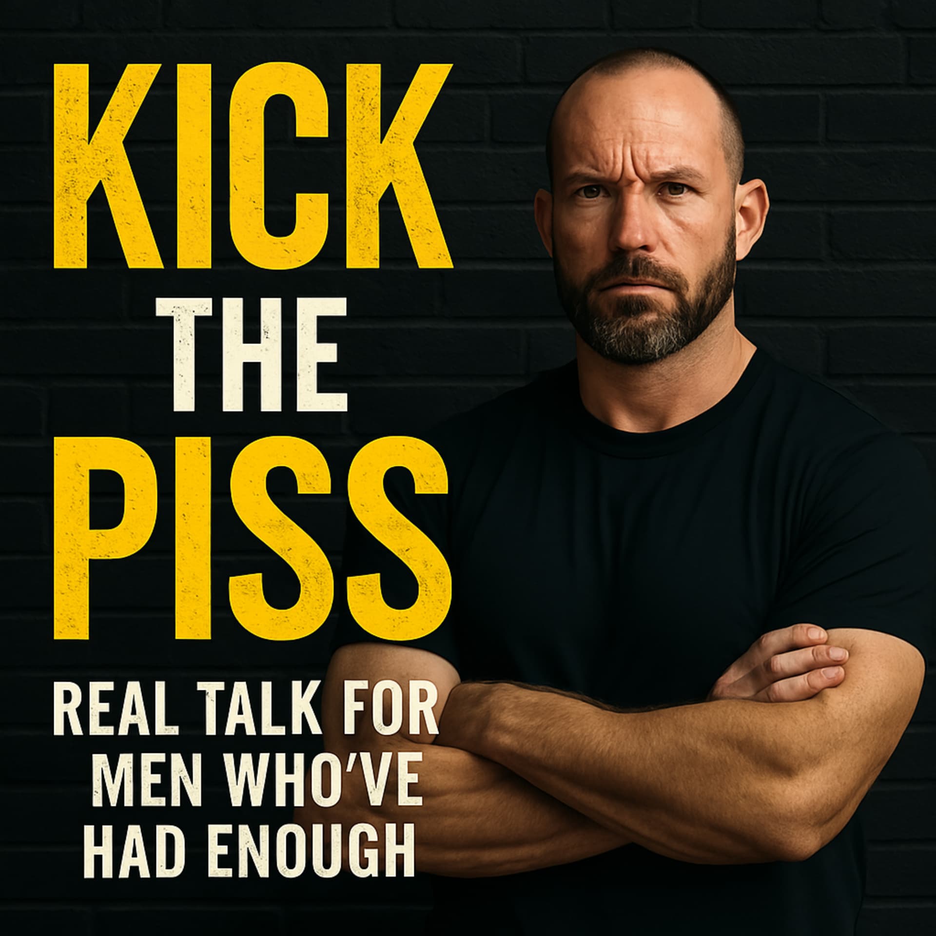 Kick the Piss: For Men Who’ve Had Enough of the Booze & the Bullsh*t - Podcasts