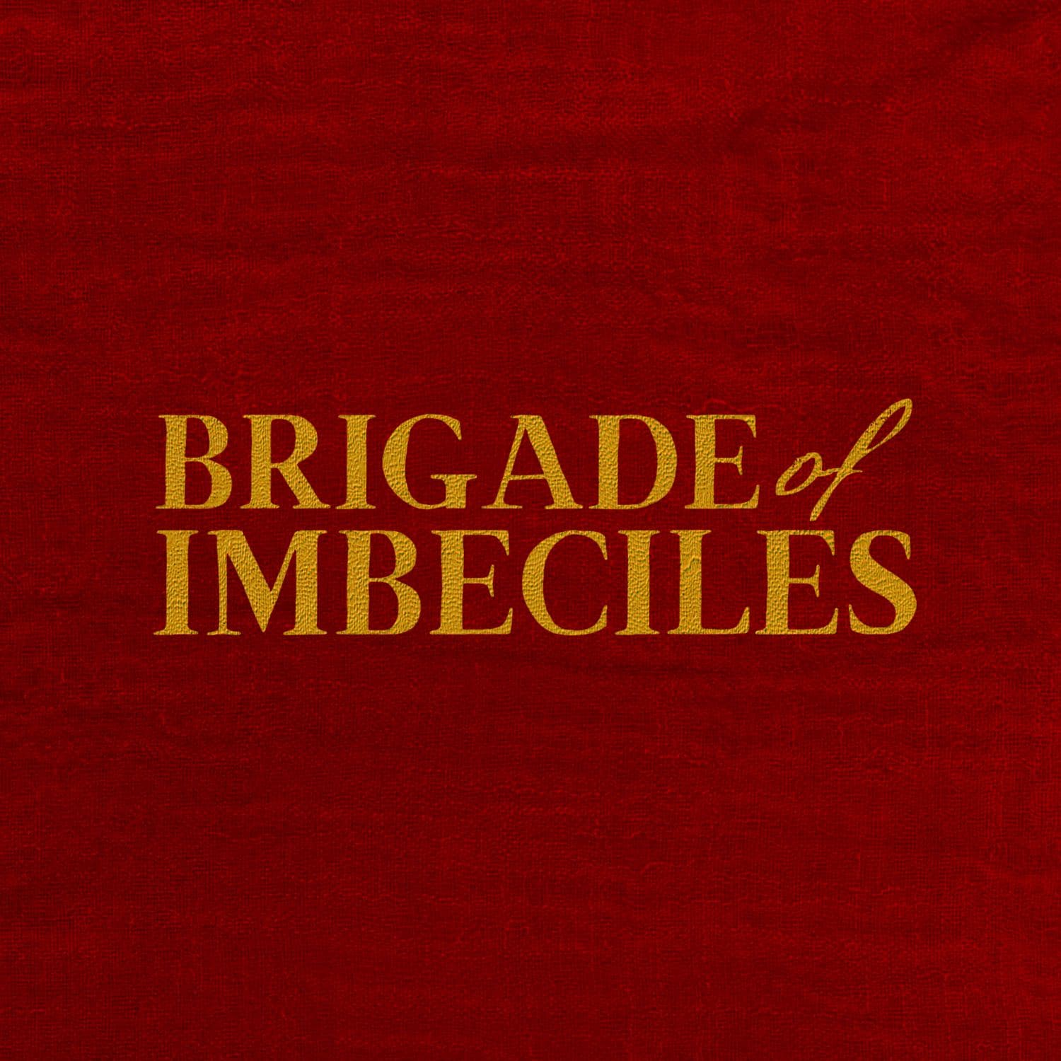 Brigade of Imbeciles - Podcasts