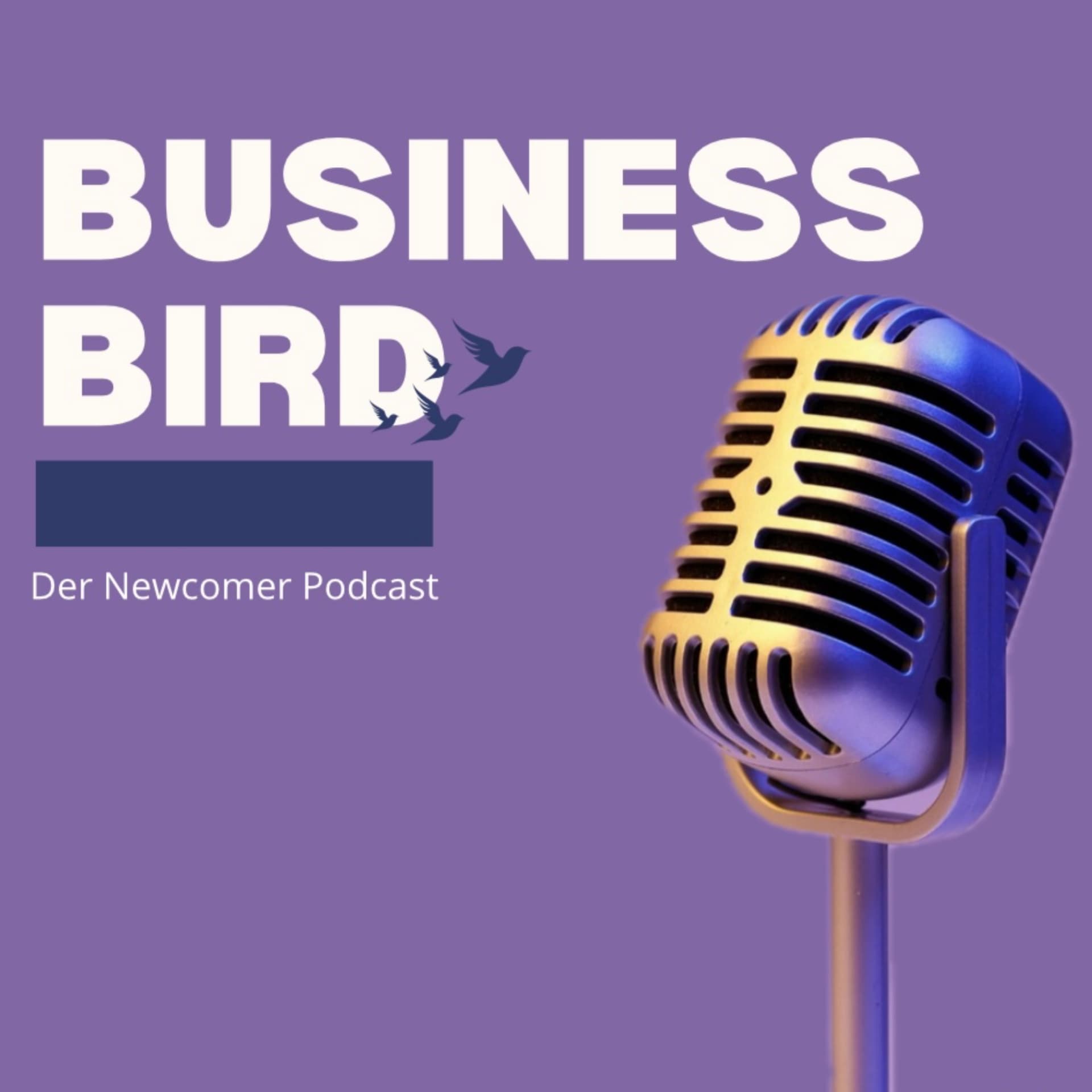 Business Bird - der Newcomer Podcast - Podcasts