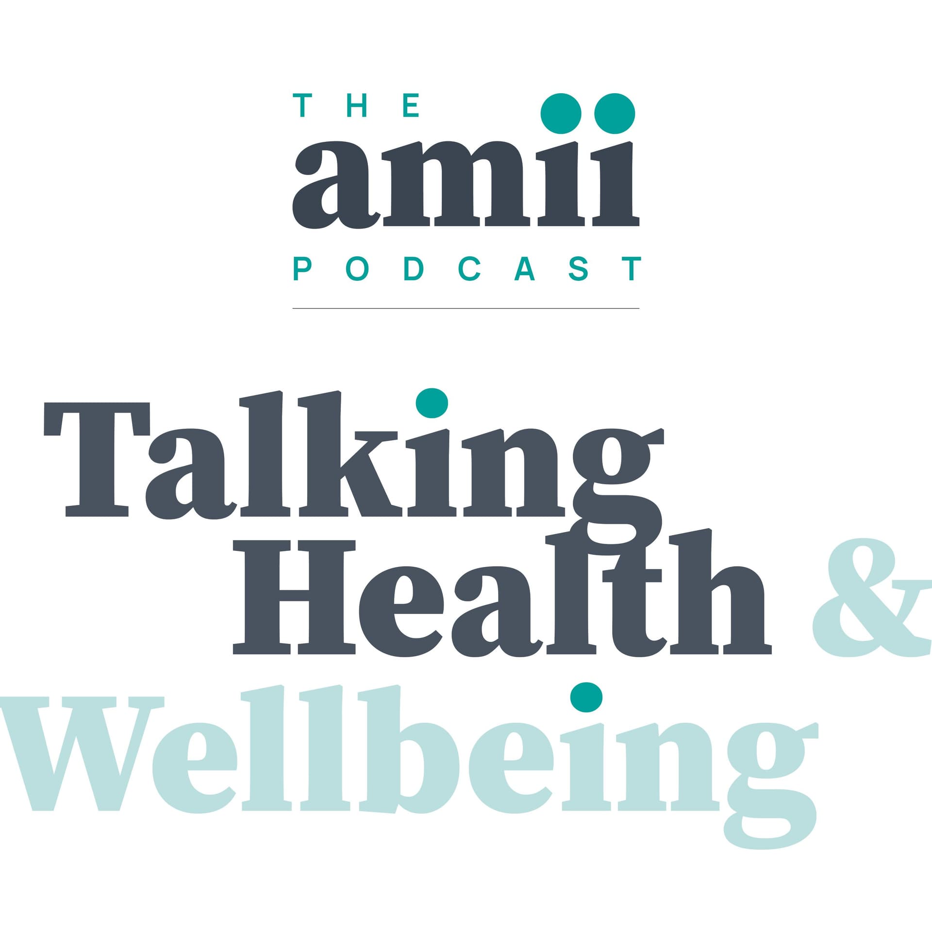 Talking Health and Wellbeing: The amii Podcast - Podcasts