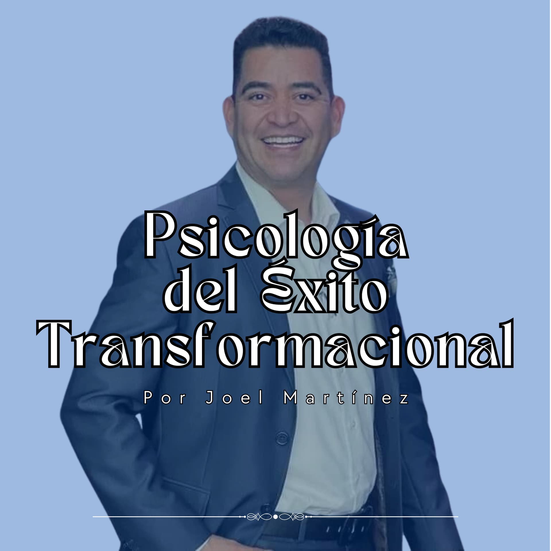 Joel Gil Martínez I Psicólogo y Coach I Psicología de Éxito Transformacional - Podcasts