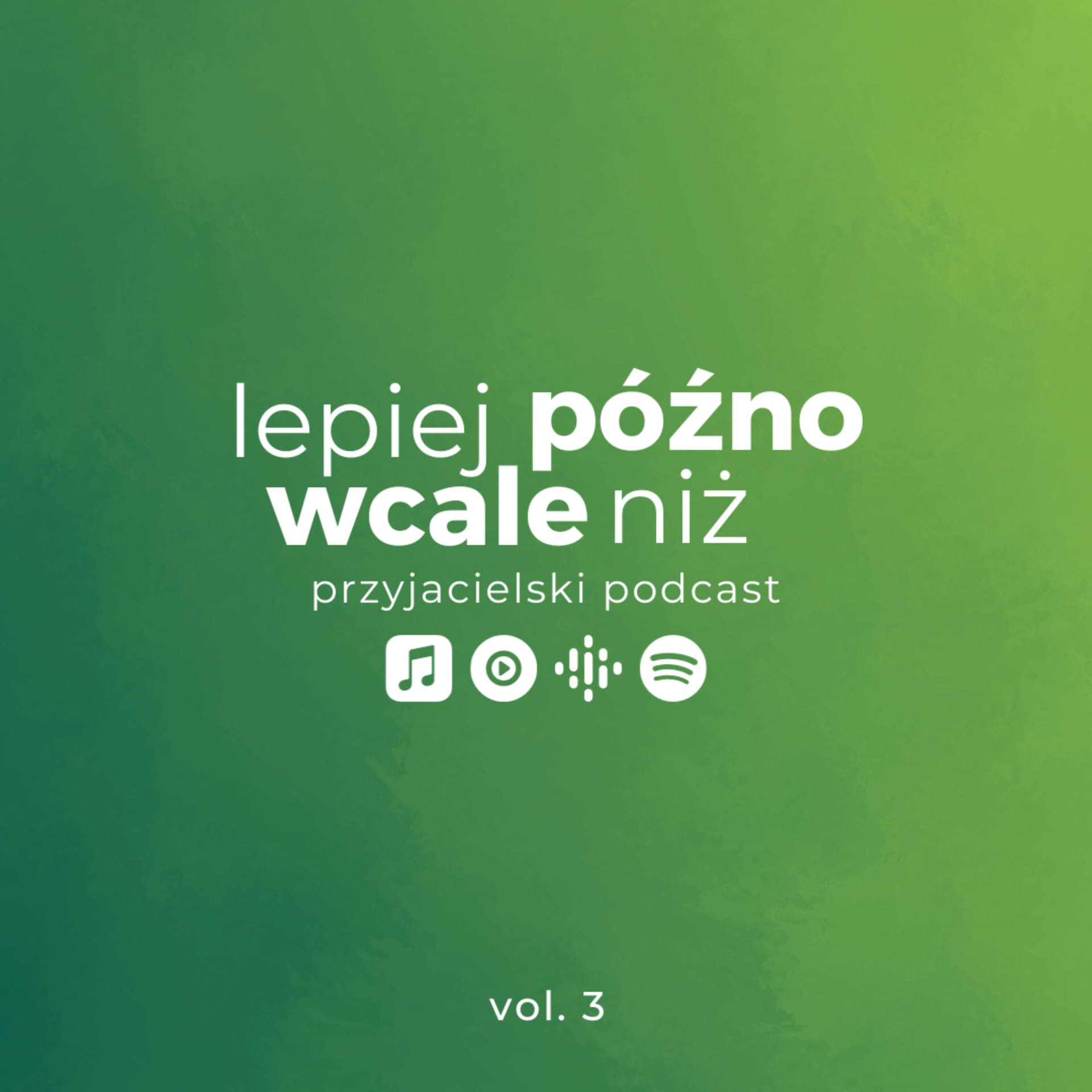 Lepiej późno niż wcale! - przyjacielski podcast - Podcasts