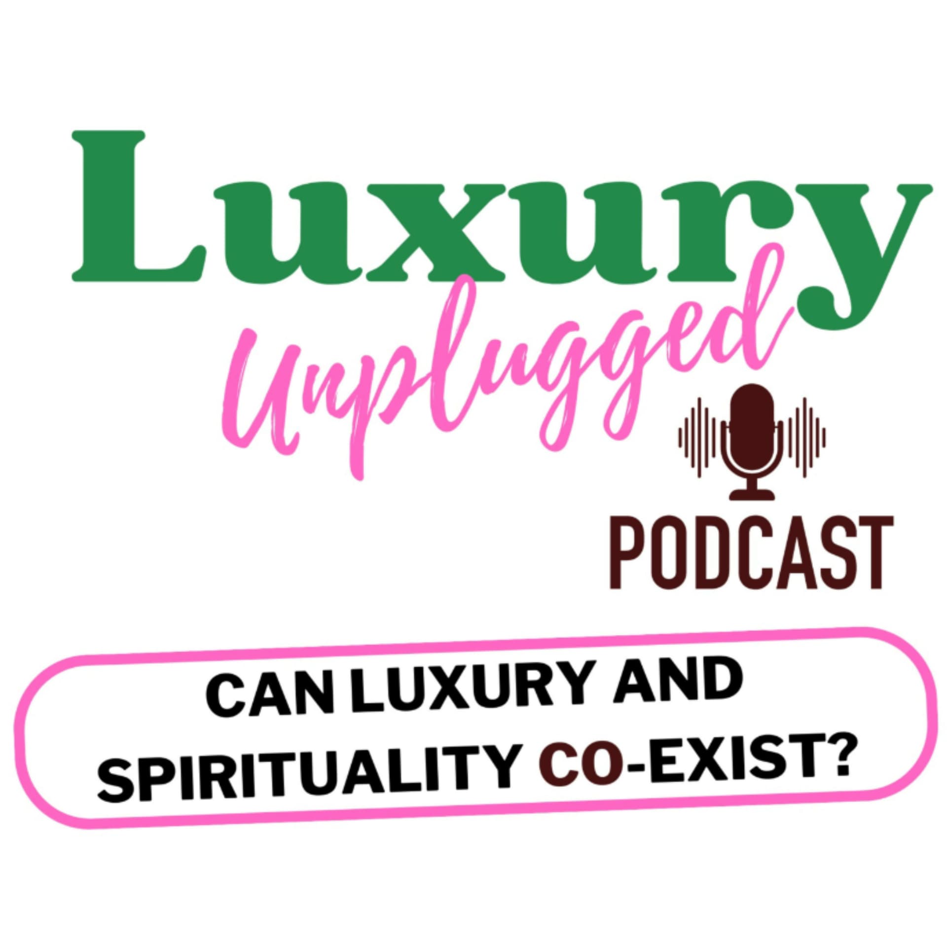 Luxury Unplugged Podcast where Luxury meets Spirituality - Podcasts