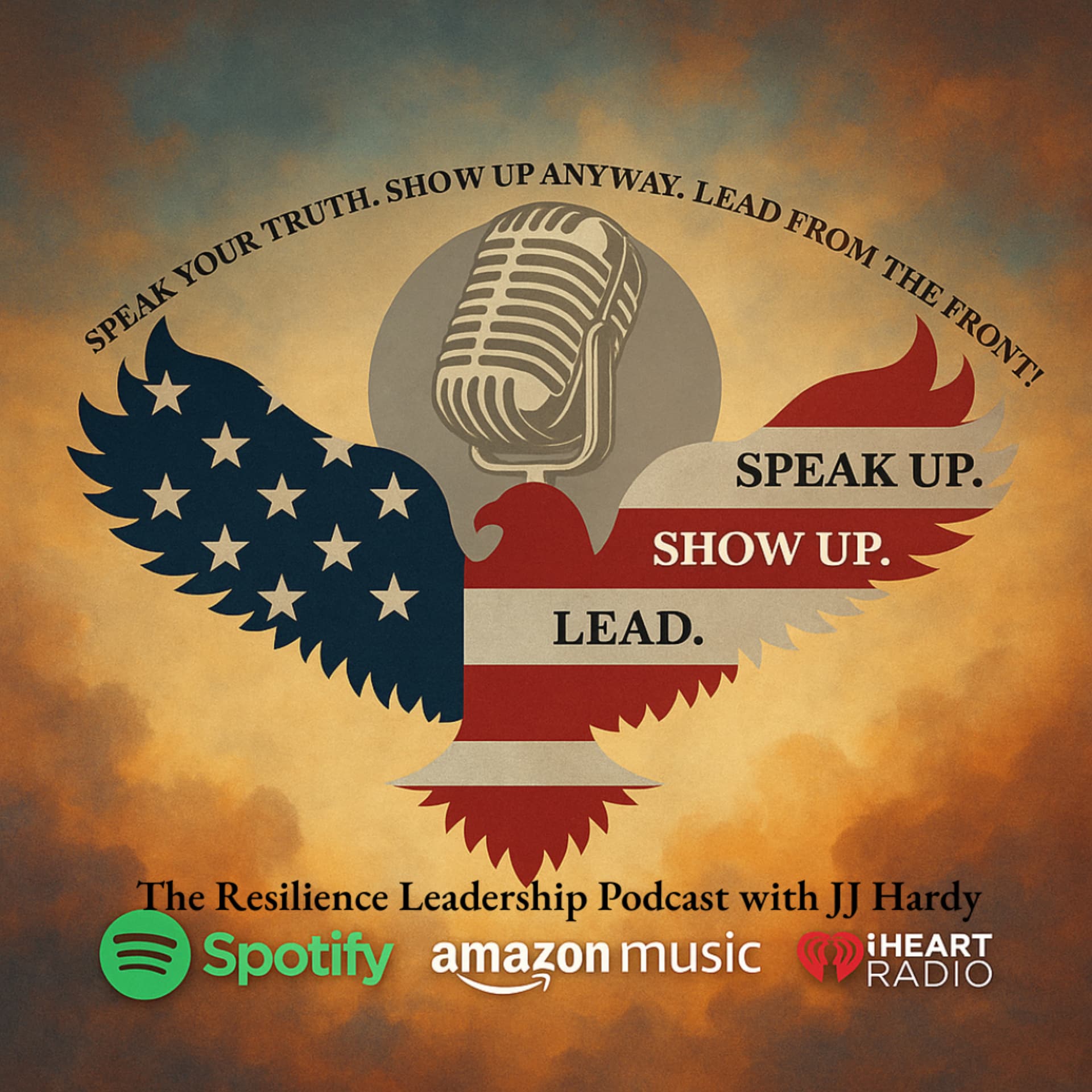 Speak Up. Show Up. Lead. Podcast: The Resilience Leadership Podcast with JJ Hardy - Podcasts