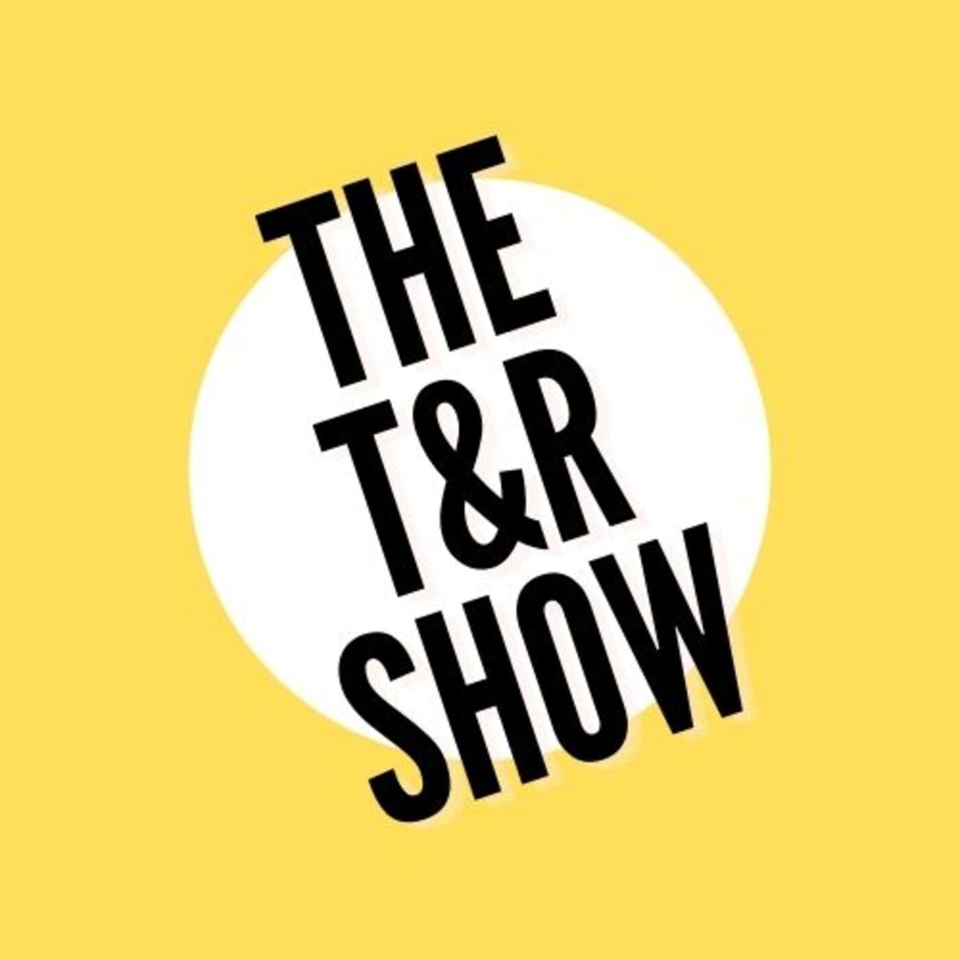 The T&R Show - Podcasts