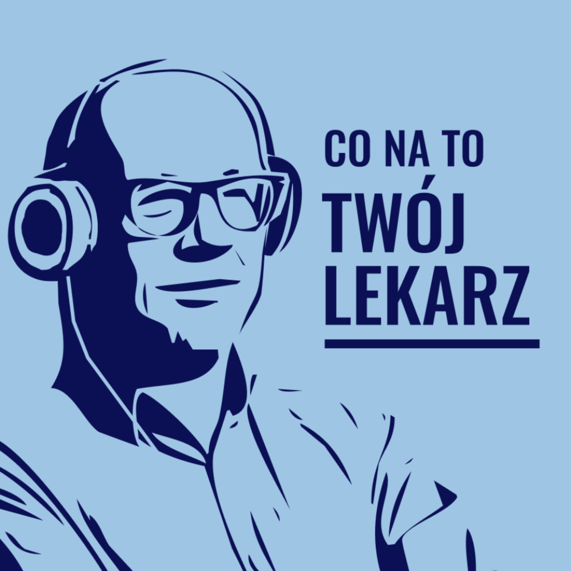 CO NA TO TWÓJ LEKARZ? - Podcasts