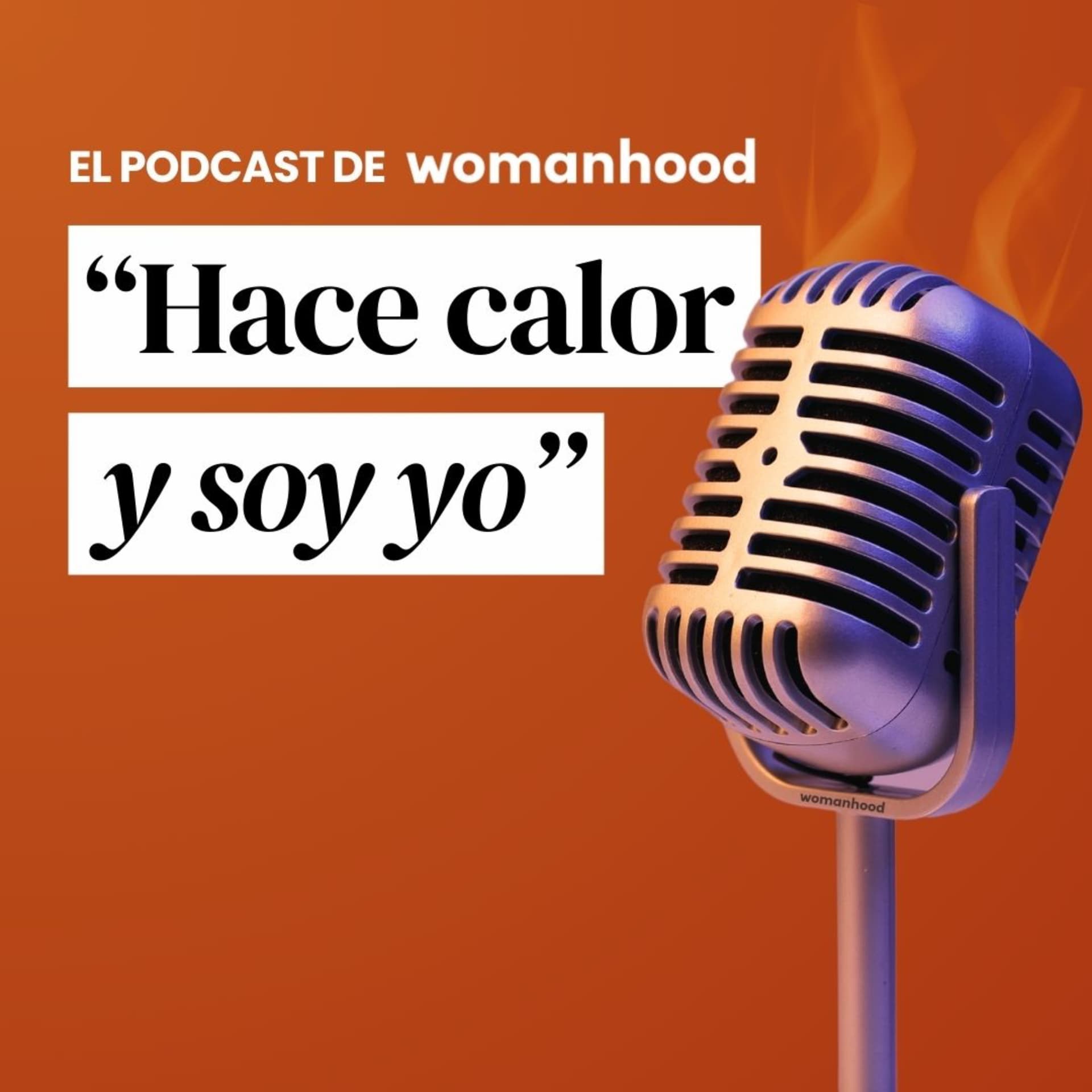 Hace calor y soy yo | El videopodcast de Womanhood - Podcasts