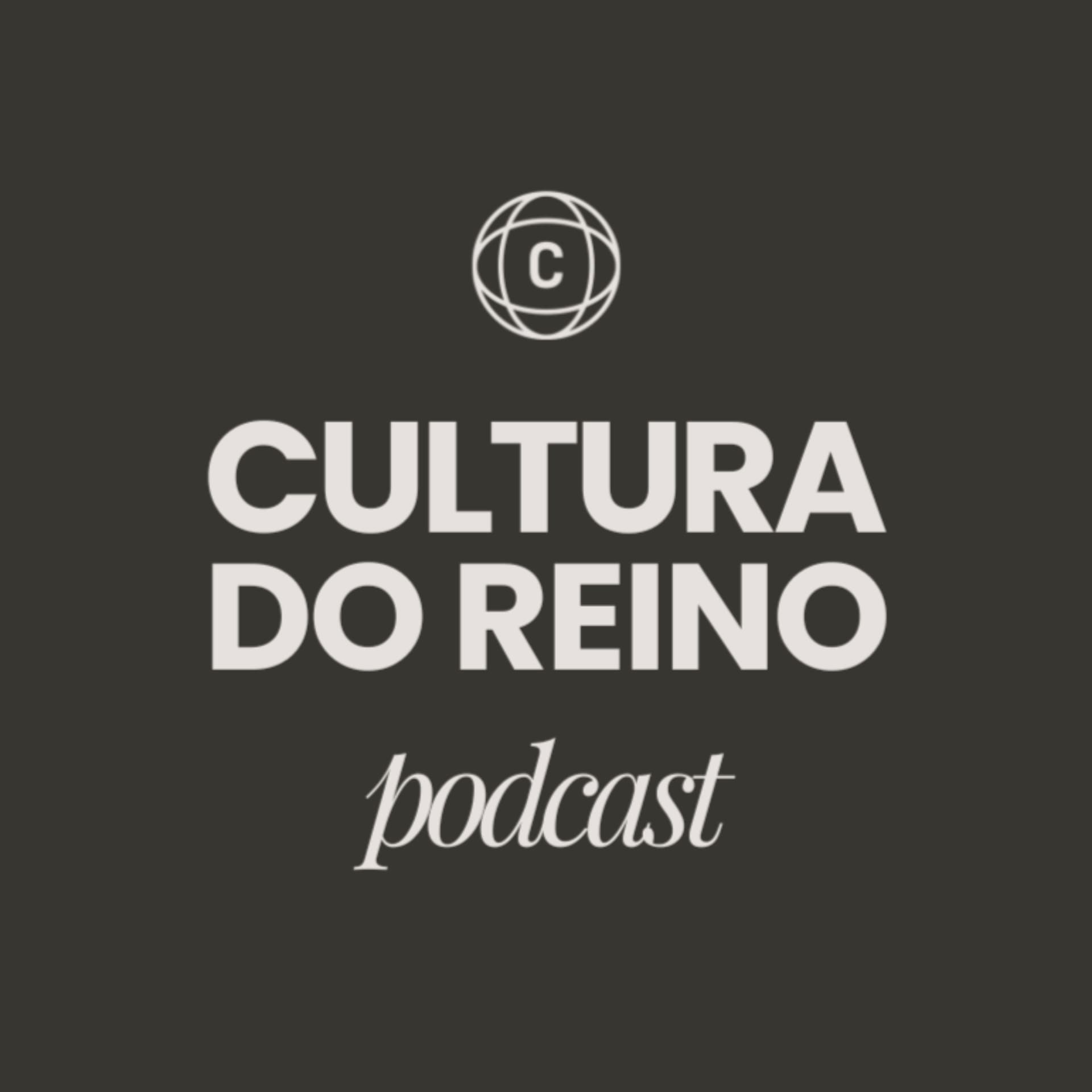 Cultura do Reino | PODCAST - Podcasts