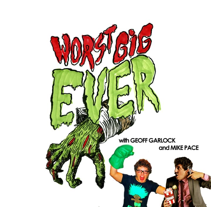 Worst Gig Ever with Geoff Garlock and Mike Pace - Podcasts
