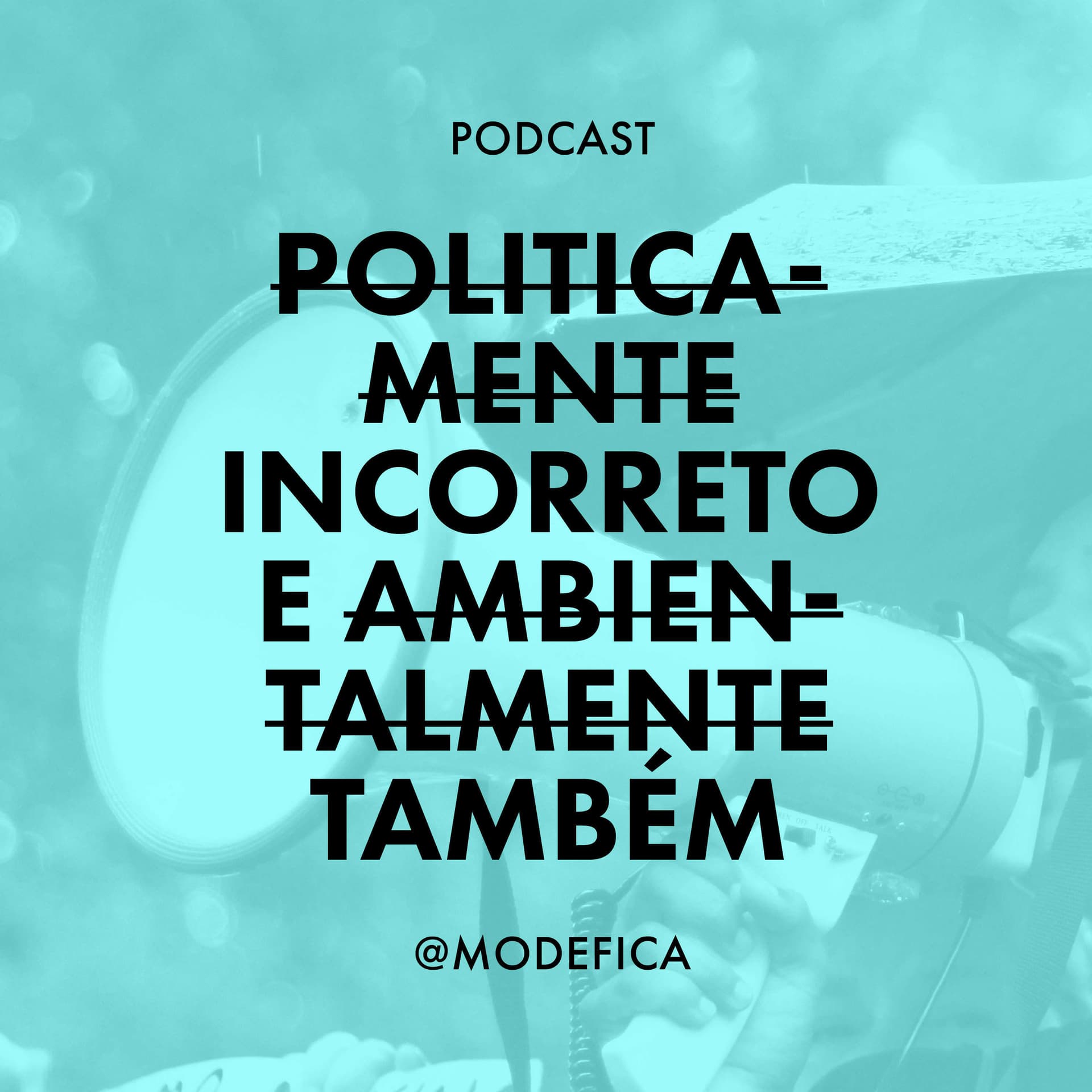 Politicamente Incorreto... E Ambientalmente Também - Podcasts