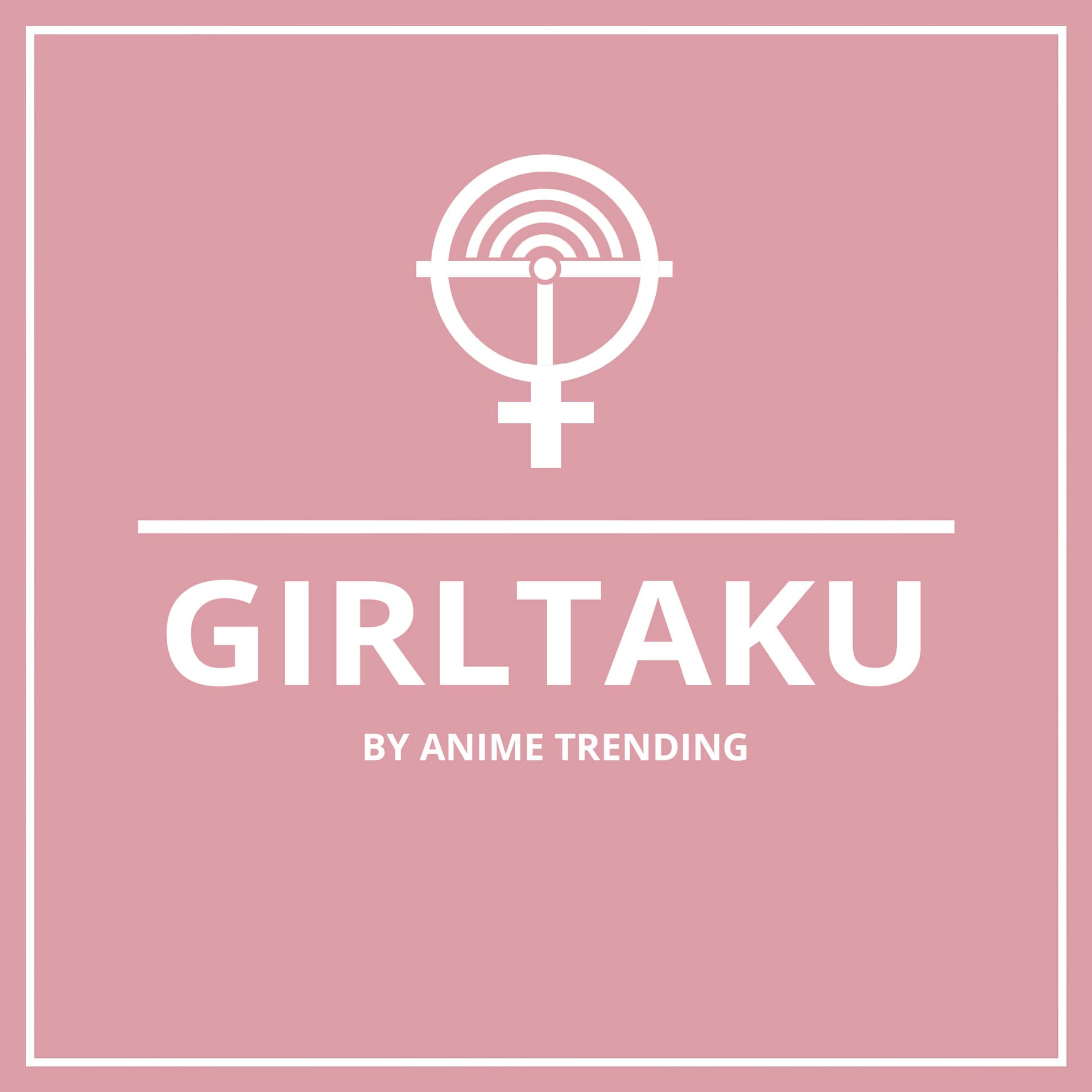 Girltaku Podcast by Anime Trending - Podcasts