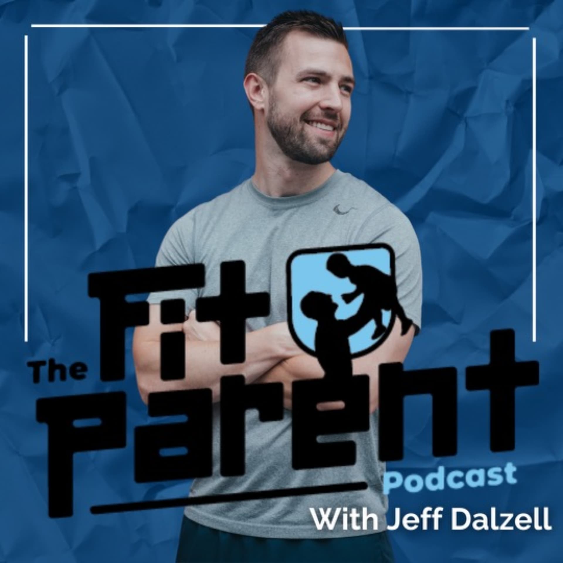 The Fit Parent Podcast with Jeff Dalzell - Podcasts