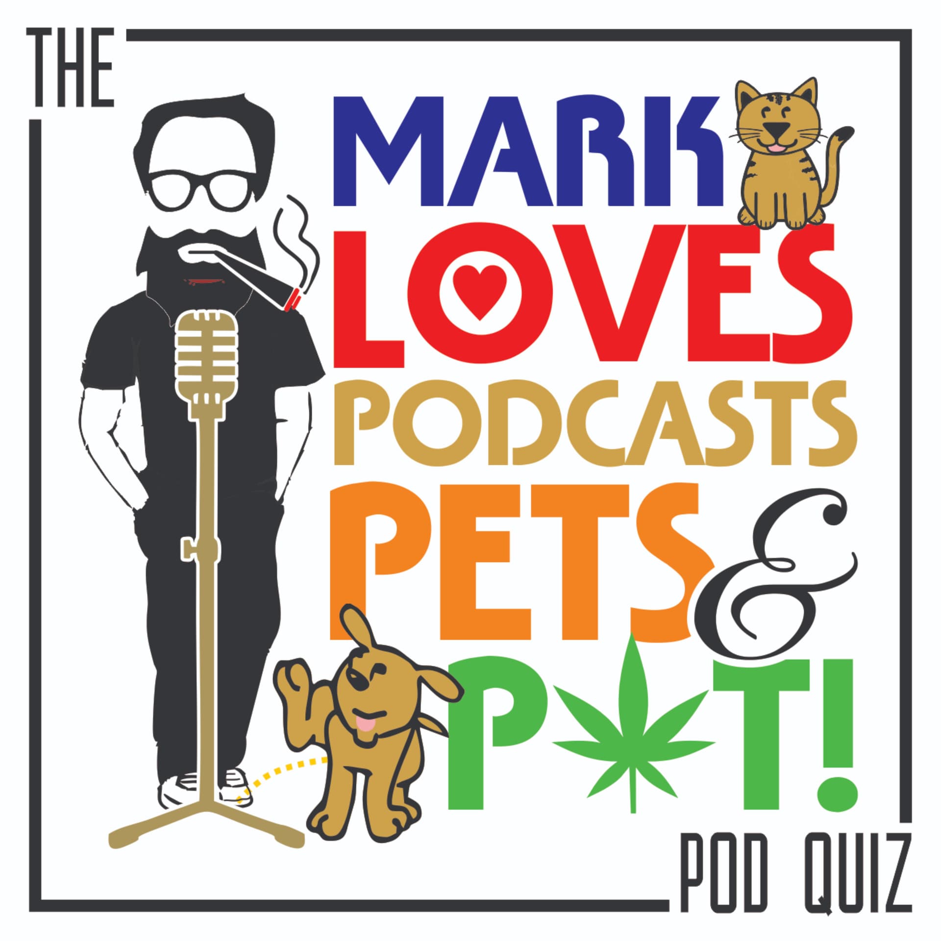 The Mark Loves Podcasts Pets and Pot! Pod Quiz - Podcasts