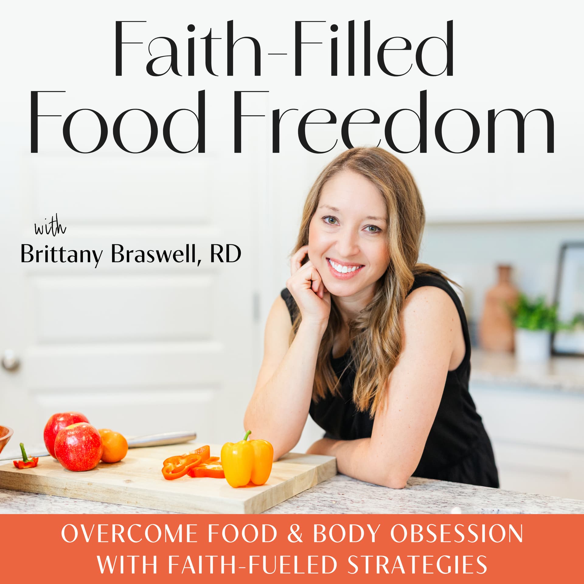 Faith-Filled Food Freedom | Disordered Eating, Body Image, Weight Loss Obsession, Anxiety, Nutrition - Podcasts