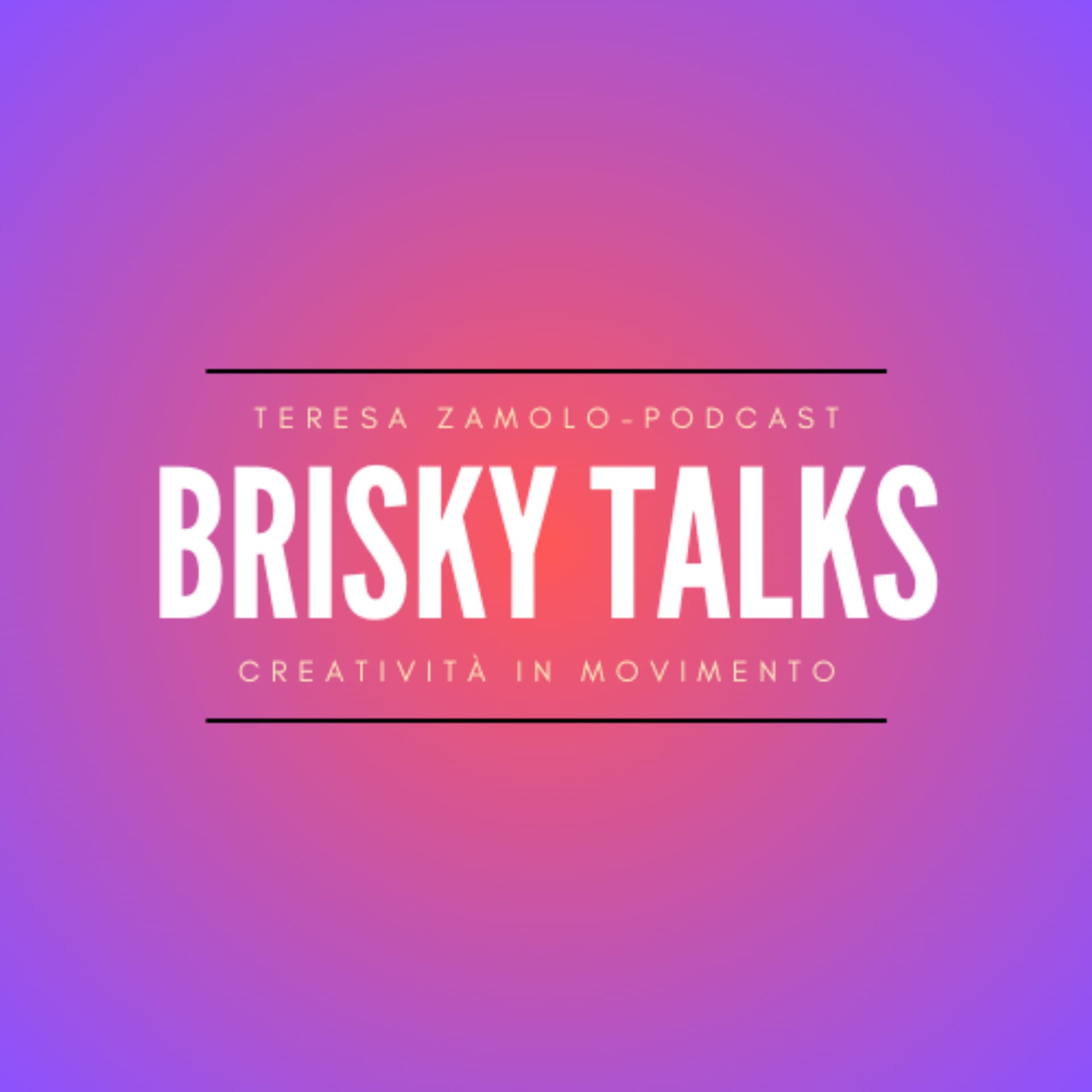 Brisky Talks - Creatività in movimento - Podcasts