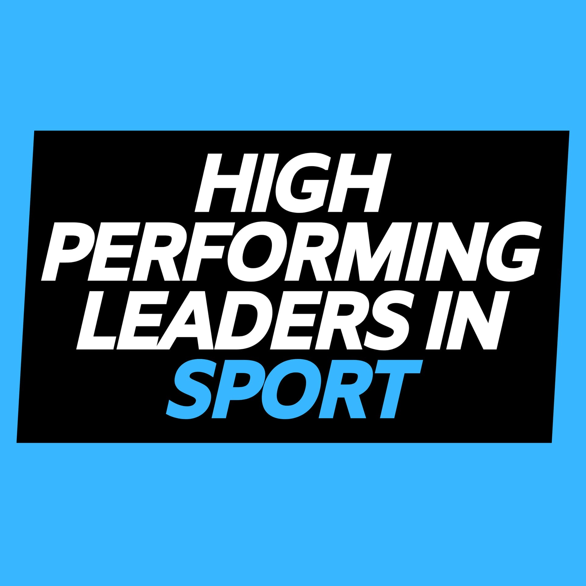 High Performing Leaders in Sport - Podcasts