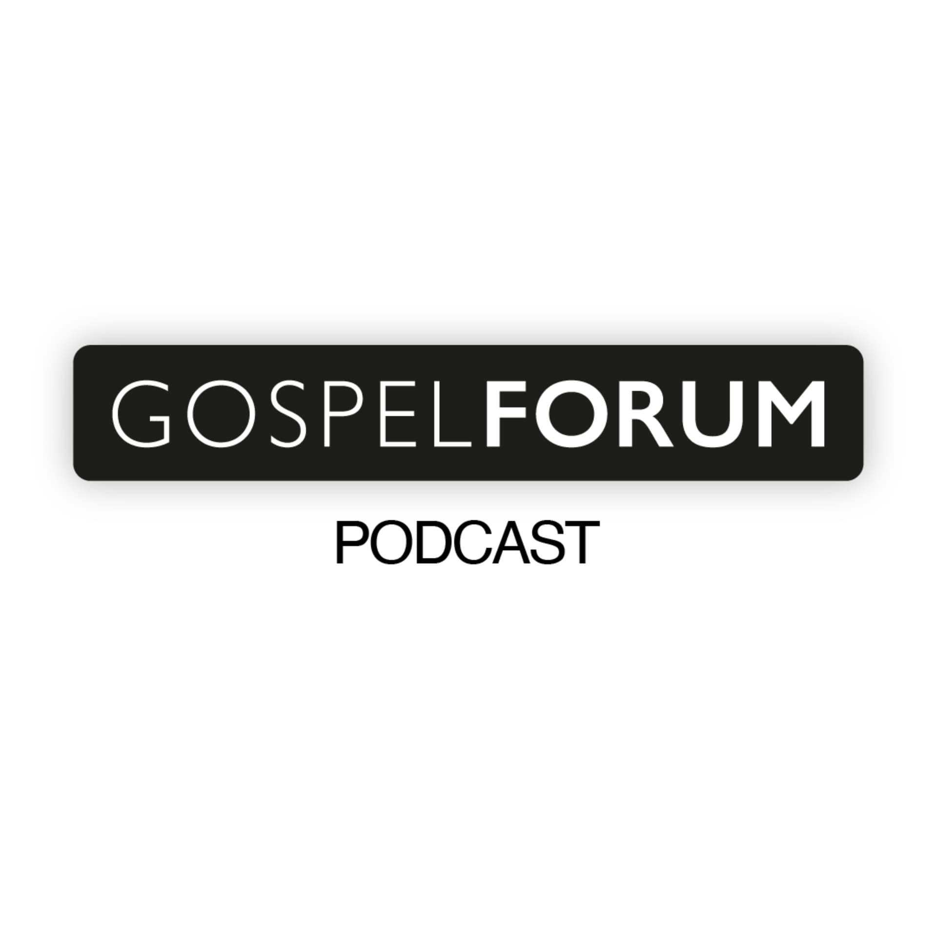 GOSPEL FORUM - Podcasts
