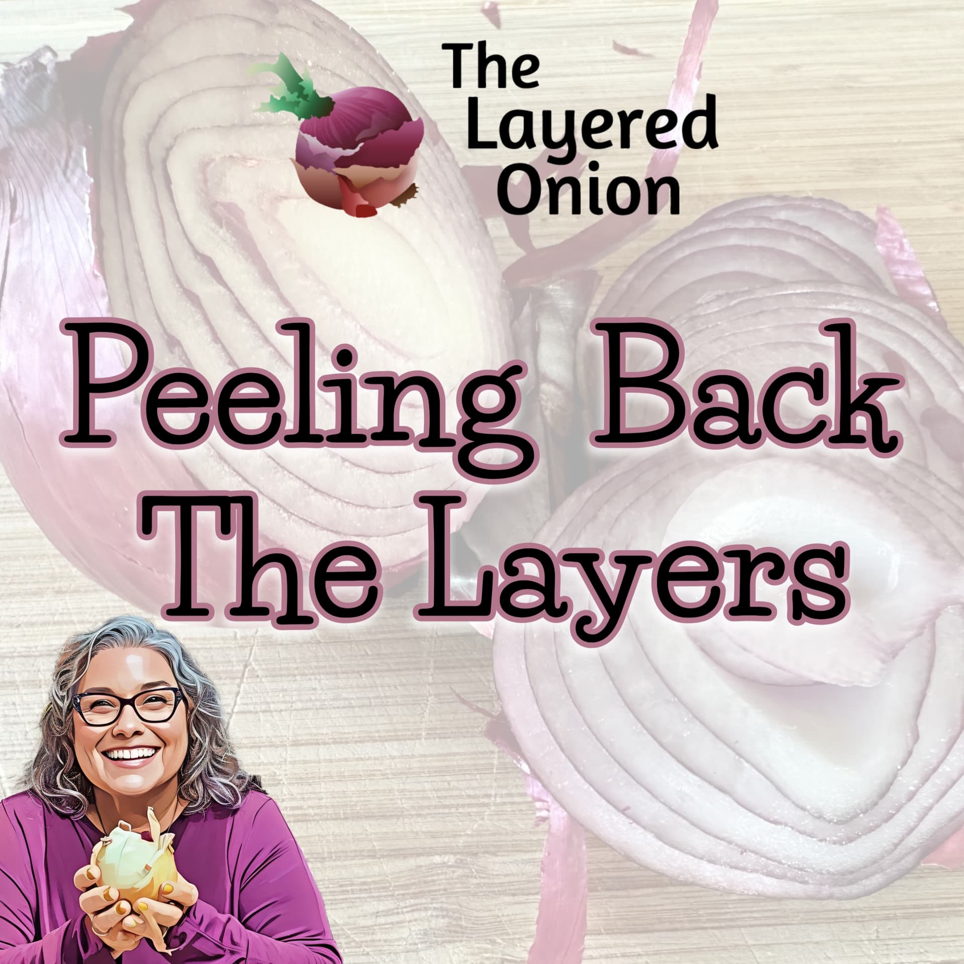 The Layered Onion--Peeling Back the Layers - Podcasts