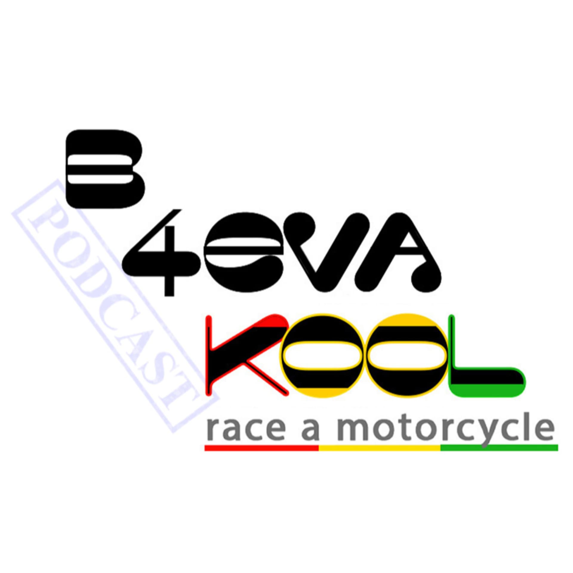 B 4EVA Kool "Race A Motorcycle" Podcast - Podcasts