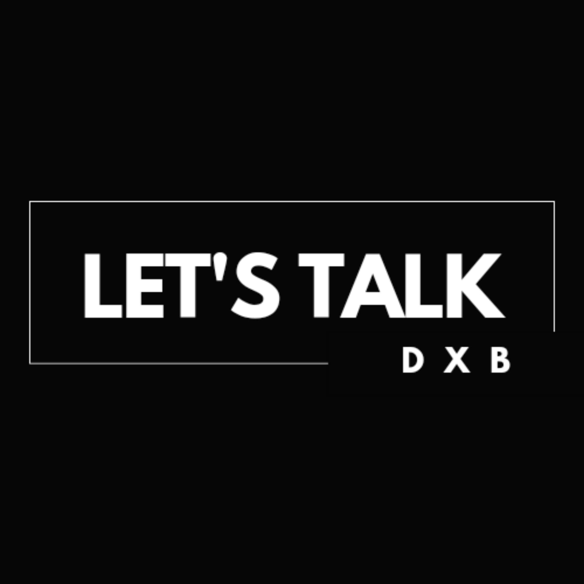 Let's Talk DXB - Podcasts