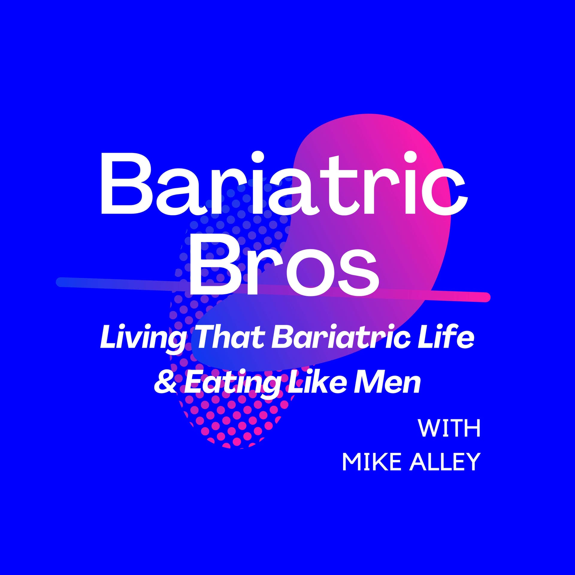 Bariatric Bros - Living That Bariatric Life & Eating Like Men - Podcasts