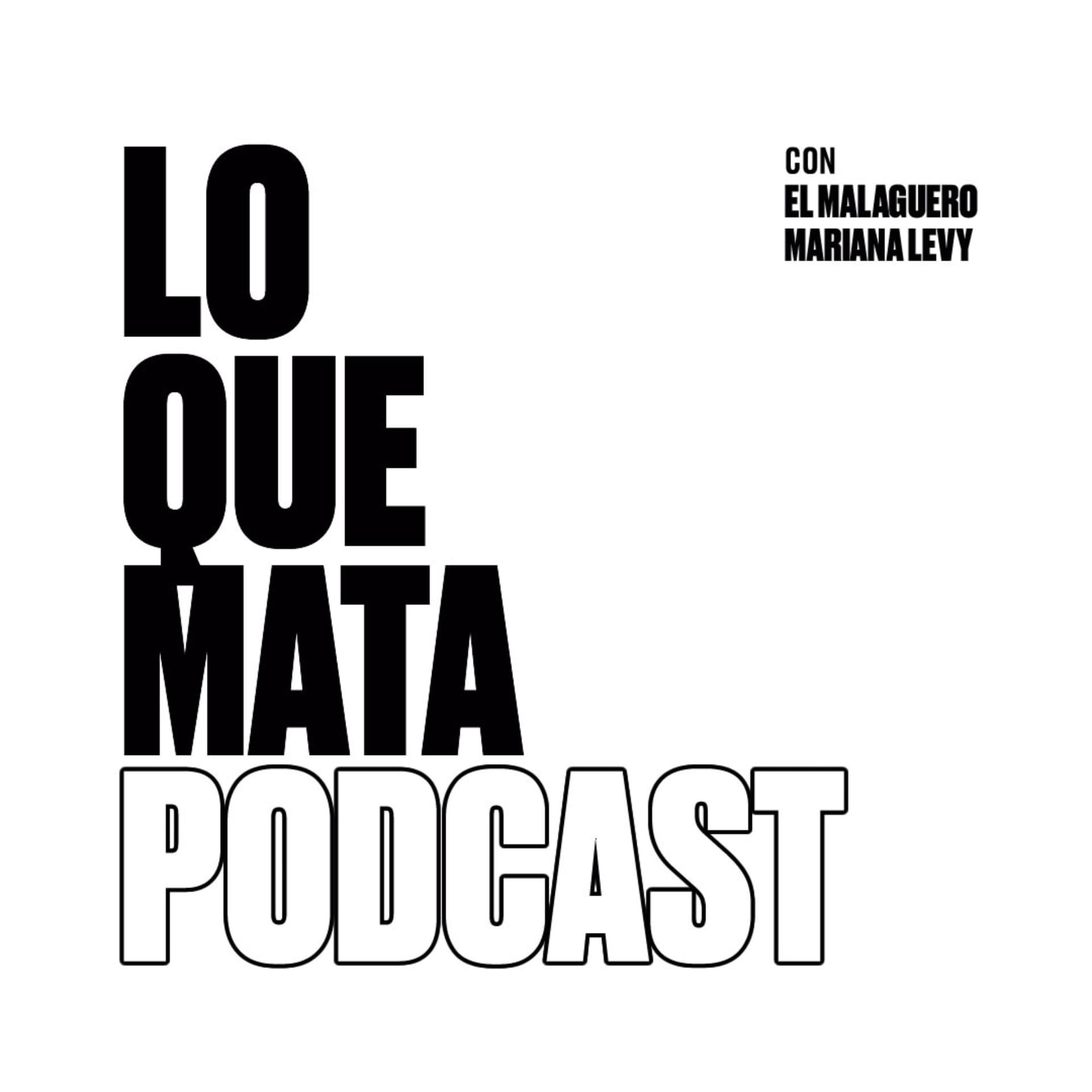 Lo Que Mata Podcast - Podcasts
