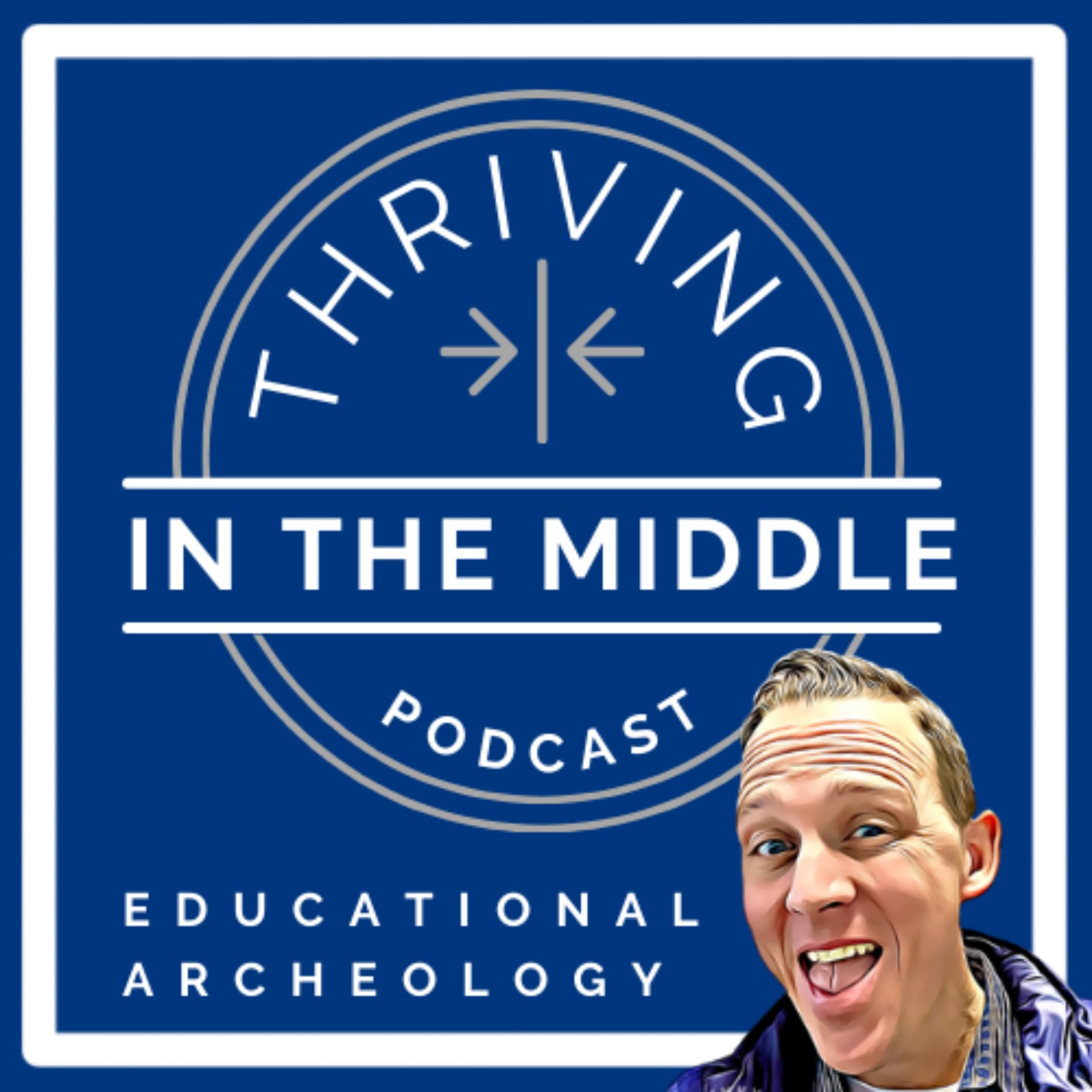 Educational Archeology: Thriving in the Middle - Podcasts