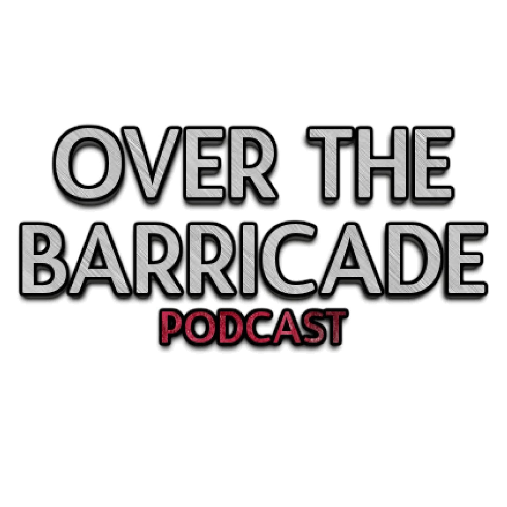Over The Barricade Podcast - Podcasts