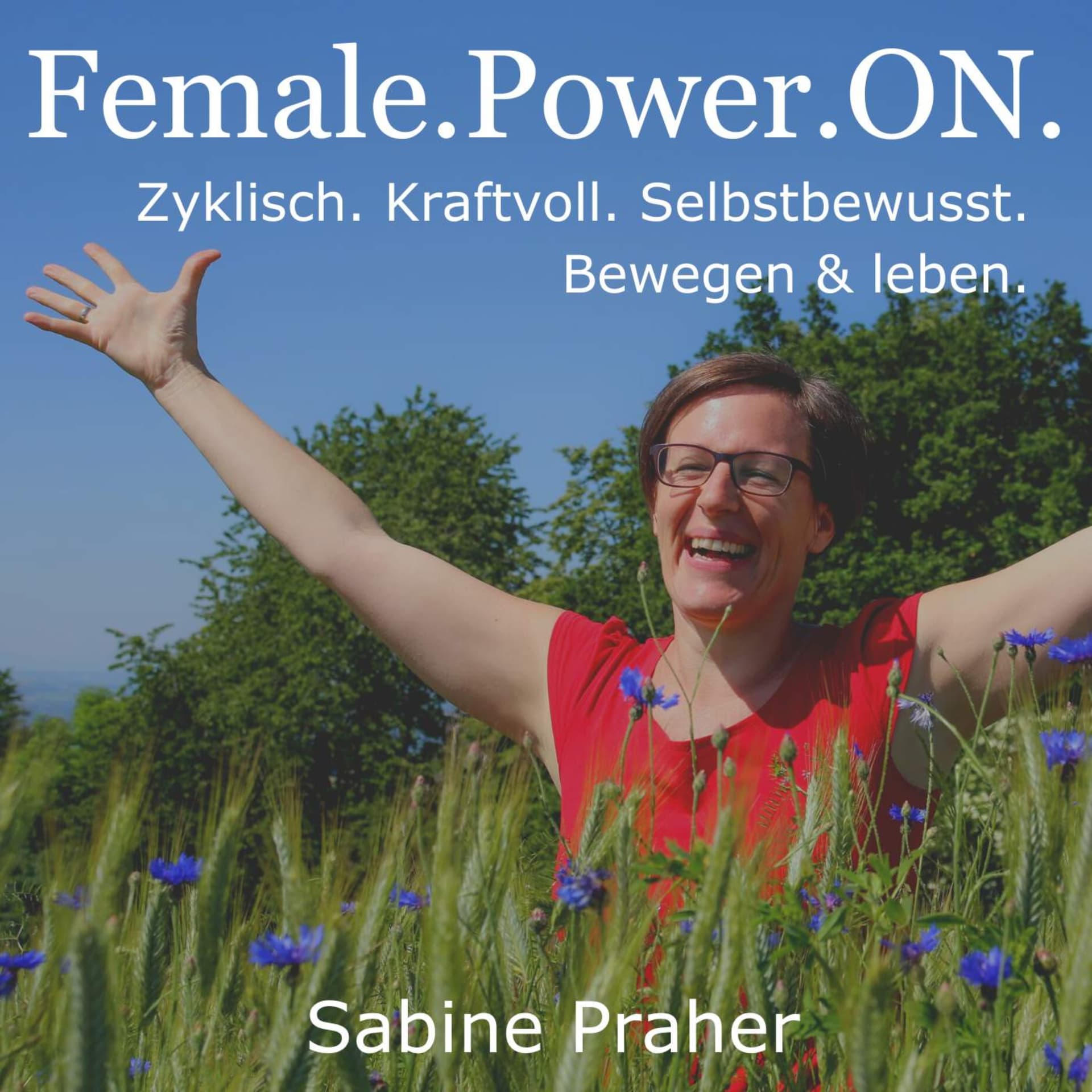 Female.Power.ON. I Zyklisch. Kraftvoll. Selbstbewusst. - Bewegen und leben. Mit Sabine Praher. - Podcasts