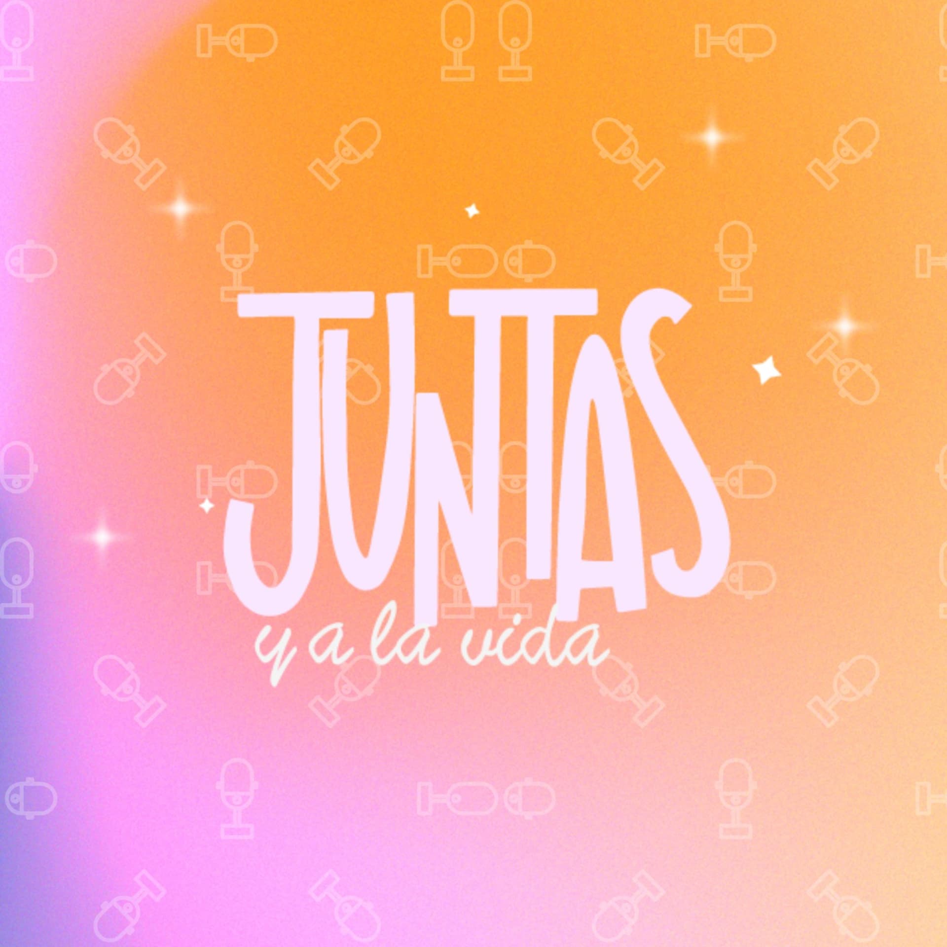 Juntas y a la vida - Podcasts