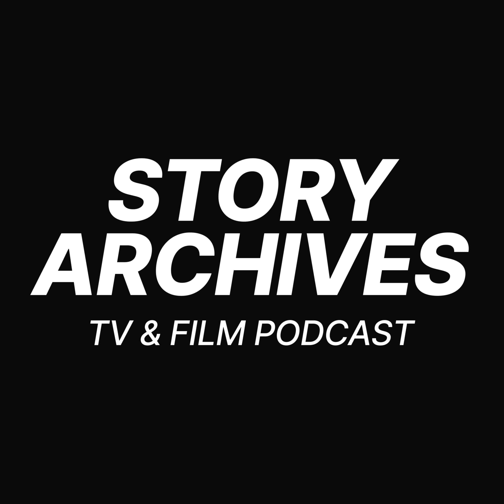 Story Archives, a TV and Film Podcast - Podcasts