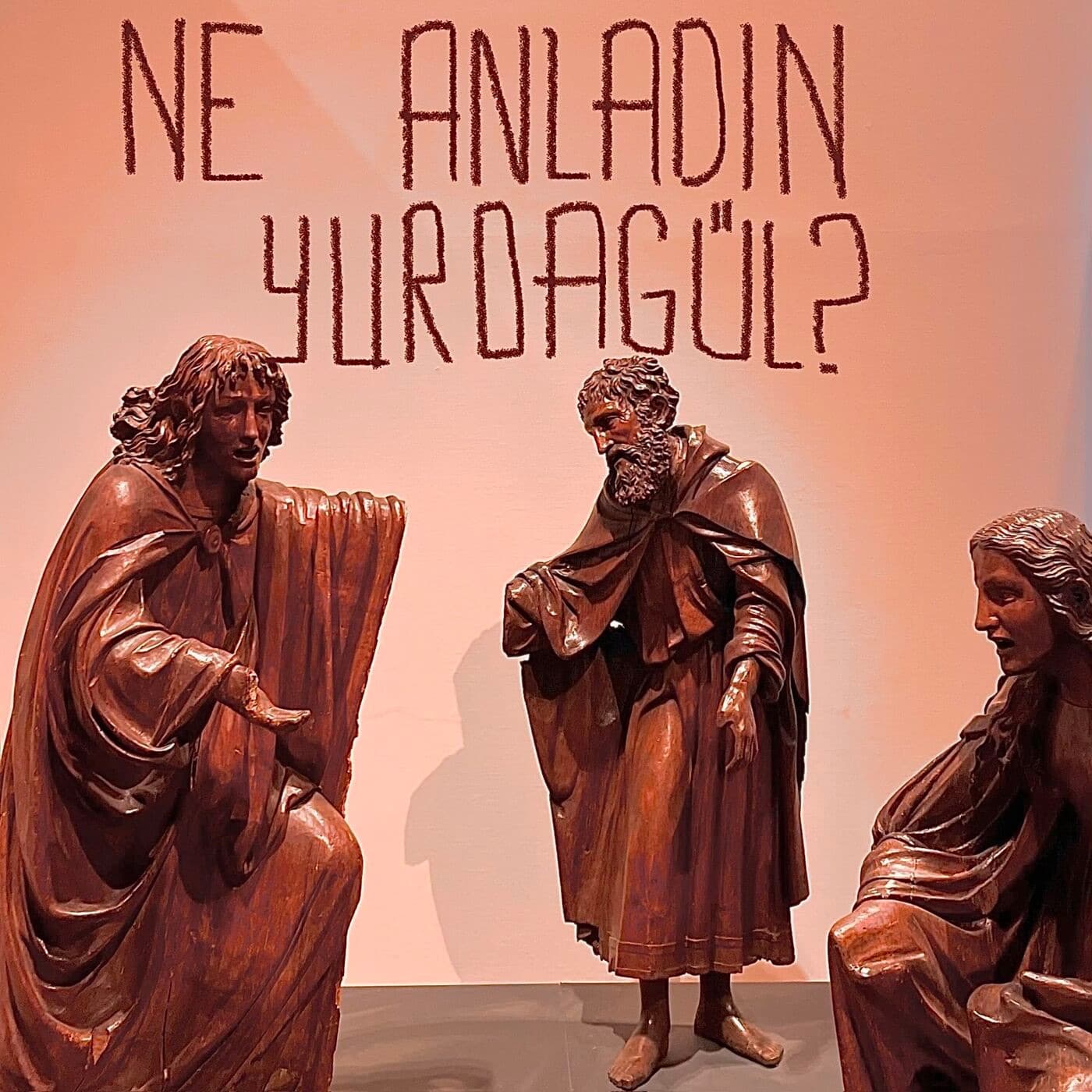 ne anladın yurdagül? - Podcasts
