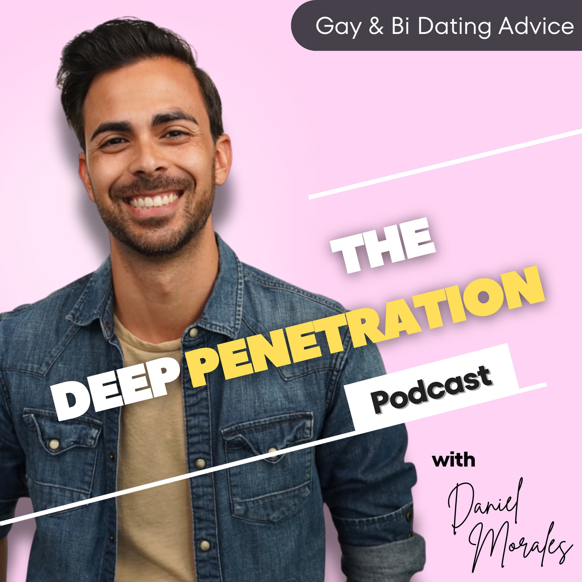 Deep Penetration | Gay and Bisexual Dating Advice with Daniel Morales - Podcasts