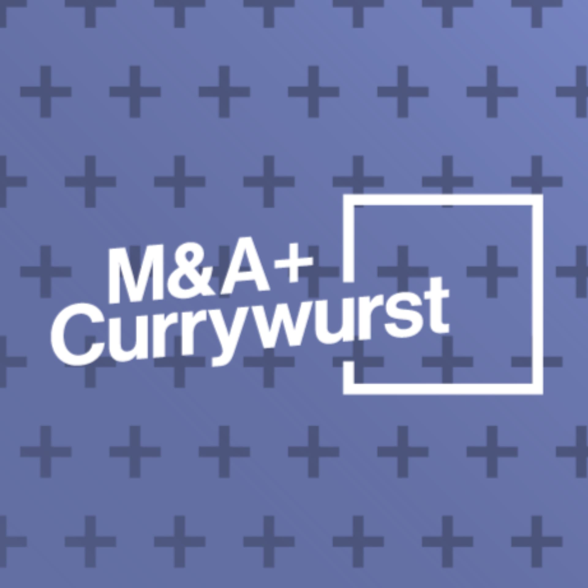 M&A und Currywurst - Podcasts