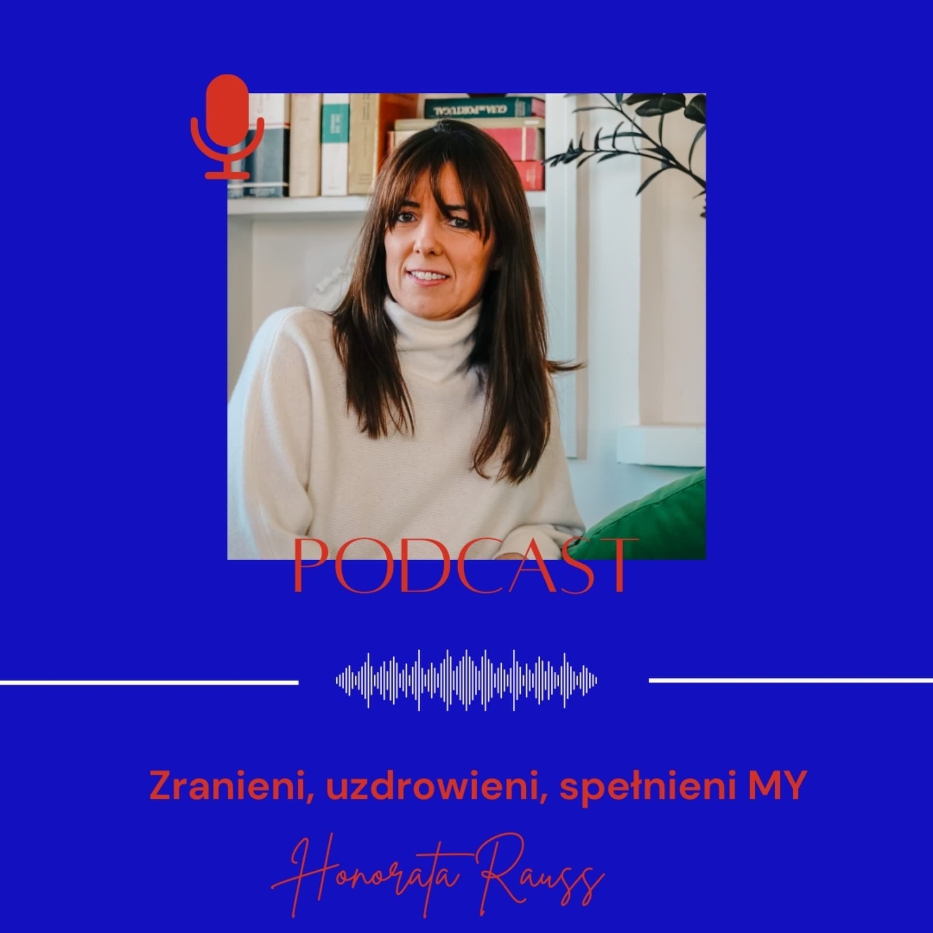 Honorata Rauss | Zranieni, uzdrowieni, spełnieni MY - Podcasts